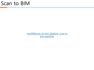 Scan to BIM
mac999/scan_to_bim_pipeline: scan to
bim pipieline
 