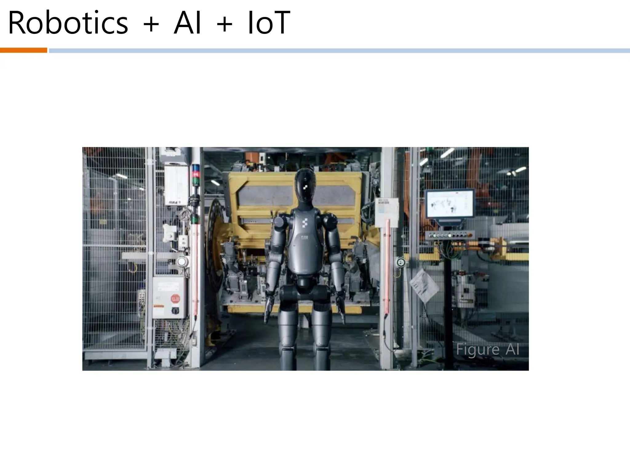 Robotics + AI + IoT
Figure AI
 