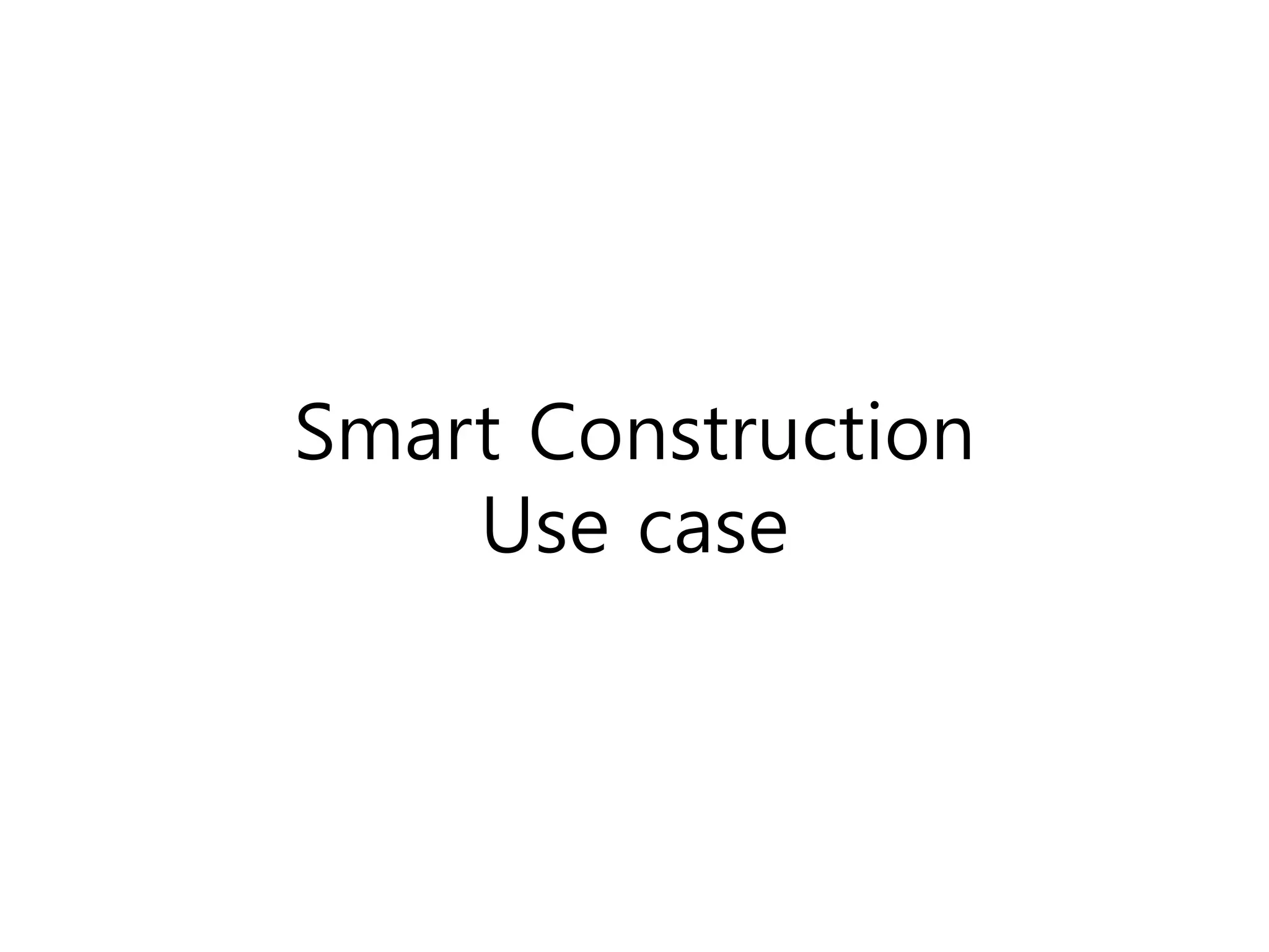 Smart Construction
Use case
 