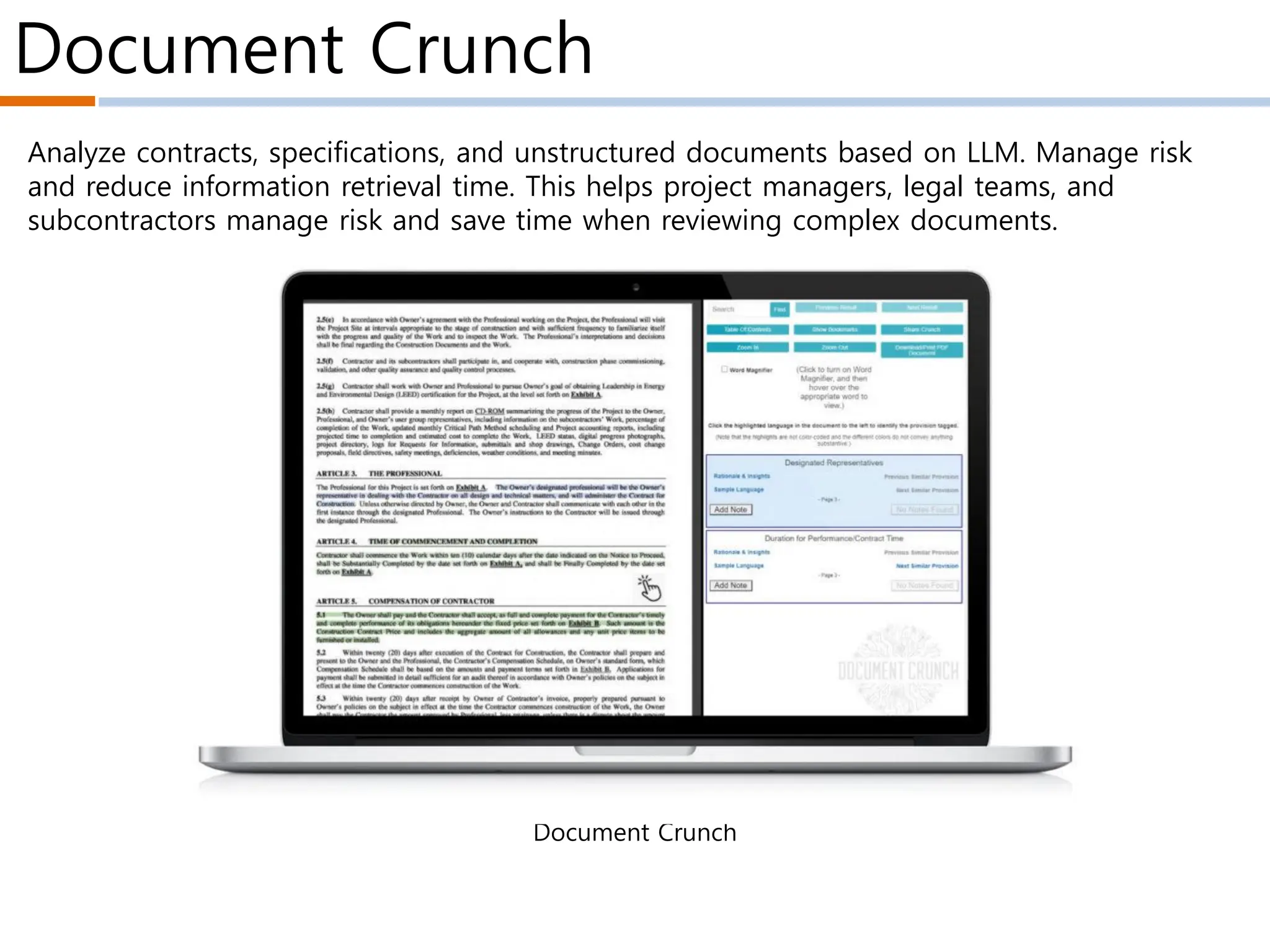 Document Crunch
Document Crunch
Analyze contracts, specifications, and unstructured documents based on LLM. Manage risk
and reduce information retrieval time. This helps project managers, legal teams, and
subcontractors manage risk and save time when reviewing complex documents.
 