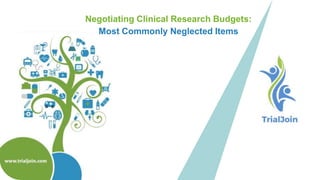 Negotiating Clinical Research Budgets:
Most Commonly Neglected Items
 