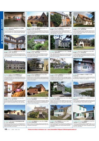 LE PANORAMA COULEURS

14 CALVADOS CHAMP DU BOULT MAISON F10 163 m² 155 000€
Ref: 818335 - 06.25.90.41.43

14 CALVADOS ST PIERRE S/DIVES MAISON F4 140 m² Terrain: 1.5 ha
280 000€ Ref: 805482 - 02.31.20.31.78

14 CALVADOS PONT D OUILLY MAISON F5 130 m² Terrain: 5600 m²
290 000€ Ref: 8000276 - 02.31.67.07.32

14 CALVADOS OUISTREHAM MAISON F6 135 m² Terrain: 2000 m²
385 000€ Ref: 813613 - 06.07.38.35.90

Maison familiale pouvant recevoir jusqu'à 30 personnes. Literie neuve. Cuisine équipée d'une gazinière, four, + 3 frigos, et lave vaisselle professionnel.
Grande salle environ 60 m² avec 10 tables. Blanc pliable. / classe énergie:
NC

A 2h30 de Paris, 25mn de Caen, maison d'habitation sur 2 niveaux, sans vis
à vis, au calme, avec grand garage indépendant, le tout sur un terrain entièrement clos et arboré. Portail éléctrique en fer forgé, vidéophone. Dépendance 200m² / classe énergie: D

Charmante maison très bien située. Vue dégagée. Jolies dépendances. Travaux d'entretien régulièrement réalisés. Conformité edf et isolation. 3
chambres. Salle d'eau. Salon cheminée. Bureau. Coup de coeur assuré.A saisir!GITE INDEPENDANT.. / classe énergie: D

Centre de Ouistreham, plage et port à 5 mn.Très belle maison F6, terrain arboré clos. Cuisine équipée, 4 chambres, salle de bains, salle d'eau, salon séjour. Sous sol complet, combles aménagés. Toutes commodités sur place. Venez visiter ! / classe énergie: E

14 CALVADOS ST PIERRE S/DIVES MAISON F11 260 m² Terrain: 1076 m²
455 000€ Ref: 940882 - 02.31.20.73.11

14 CALVADOS EQUEMAUVILLE MAISON F5 120 m² Terrain: 458 m²
483 000€ Ref: 814351 - 06.45.12.56.38

14 CALVADOS MAIZIERES MAISON F10 300 m² Terrain: 2 ha 650 000€
Ref: 810339 - 09.60.36.38.24

14 CALVADOS PROCHE DEAUVILLE VILLA F12 260 m² Terrain: 3000 m²
685 000€ Ref: 812709 - 06.22.04.30.07

Au centre de St Pierre sur Dives très belle maison de caractère en pierres F
11 lumineuse, terrain arboré clos 2 entrées cuisine équipée 6ch une suite parentale très belles prestations grand s/sol toutes commodités sur place Coup
de coeur / classe énergie: D

Sur les hauteurs d'Honfleur, à 5mn du centre-ville, 800m du vieux bassin,
maison de caractère lumineuse exposée sud-est donnant sur une belle terrasse avec pergola.Terrain clos et arboré.Vue imprenable sur l'estuaire.
Cadre exceptionnel. / classe énergie: D

Manoir + dépendances, écurie, chapelle. Falaise 15 km, belle campagne normande. Façade, toits, plomberie, chauffage, électricité et fenêtres restaurés
dans le style. Terrain clos arboré. Possible chevaux. 00 33 231 40 88 80 /
06.80.77.49.10 / classe énergie: C

15mn Deauville, plein coeur pays d'Auge, belle propiété dont maison principale 170m², 4 chambres+longère entièrement rénovée 100m², 4 chambres,
intérieur extérieur soignés, 2 garages attenants+batiment à rénover. Terrain
clos arboré. Cour / classe énergie: C

14 CALVADOS SOUMONT ST QUENTIN PROPRIETE F6 240 m²
Terrain: 2.35 ha 400 000€ Ref: 814565 - 06.18.13.80.99

14 CALVADOS BENOUVILLE PROPRIETE F8 267 m² Terrain: 3200 m²
550 000€ Ref: 818053 - 06.16.16.02.77

14 CALVADOS FOURNEVILLE PROPRIETE F8 220 m² Terrain: 3900 m²
550 000€ Ref: 818056 - 06.61.85.35.36

15 CANTAL PIERREFORT MAISON 70 m² 53 000€ Ref: 816686 06.13.69.19.39

Sur l'axe Caen Falaise,à 2kms de la 4 voies,propriété comprenant une maison d'habitation principale,un ancien moulin,un atelier,une ancienne scierie
et de nombreuses annexes,le tout sur un terrain arboré et clos en grande
partie.Etang. / classe énergie: D

Aux portes de Caen et à 5 mn de Ouistreham, à proximité des plages du débarquement. Maison du 18ème siècle, dans une ville touristique, proposant
de beaux volumes et remarquablement restaurée. Beau jardin clos et arboré,
avec piscine. / classe énergie: F

Propriété 8Kms Honfleur (14600). Du 18è me à colombages, 4 chambres
avec sanitaires dont 2 extérieures avec maison d'amis (60m²) également à
colombages avec chambre (possible 2 supplémentaires), salle de bains, wc.
Parc fleuri.Expo sud-oues / classe énergie: D

A Pierrefort. Maison 70 m². Rez de chaussée : une partie commerce. A l'étage : l'habitation + à Faverolles (à 2 km) - 1 corps de ferme avec 2 logements
(100 m²), sur 1000 m² : 185 000 E. / classe énergie: NC

15 CANTAL VEDRINES ST LOUP MAISON F6 140 m² Terrain: 800 m²
165 000€ Ref: 813708 - 04.71.73.51.57

15 CANTAL ANDELAT MAISON F7 170 m² Terrain: 3200 m² 399 000€
Ref: 814344 - 04.32.80.98.93

15 CANTAL AURILLAC CHATEAU F18 500 m² Terrain: 16000 m² 800 000€
Ref: 815969 - 04.71.48.56.68

15 CANTAL LE CLAUX TERRAIN Surface: 1 ha 150 000€ Ref: 813714 06.87.51.65.31

20km Saint Flour et 35km Massiac, en plein coeur des monts de la Margeride, maison F6 de plain pied, 140m² habitables, de 1989, sur terrain de
800m² clos et arboré, vue panoramique et secteur calme / classe énergie:
NC

A 7 kms de Saint Flour et 100 kms de Clermont Ferrand,maison 2008 bioclimatique,écologique et basse consommation,170 m² habitables de plain pied
+ 200 m² de sous sol,4 chambres, bureau, terrasse,double garage,terrain
clos 3200 m², au calme / classe énergie: B

Majestueux manoir du 18è siècle,500m² habitable,aucun travaux à prévoir. 8
chambres,2 salles de bains,3 wc,5 coins toilettes, 2 salons, salle à manger,
bibliothèque, grande pièce à vivre avec cuisine équipée. 1ha600 de terrain et
bois clos. / classe énergie: E

30km Murat,18km Riom en Montagnes, au pied du Puy Mary, dans un décor
de rêve, vue dégagée sur les volcans d'Auvergne, terrain constructible 1hectare à viabiliser, possibilité 1,5 hectare en plus non constructible

16 CHARENTE A 12 KMS D'ANGOULEME DISCOTHEQUE 260 000€
Ref: C505396 - 06.30.52.80.92

16 CHARENTE GARAT MAISON F5 90 m² Terrain: 1000 m² 150 000€
Ref: 818659 - 05.45.62.30.36

16 CHARENTE ORIOLLES MAISON F6 170 m² Terrain: 17700 m²
240 000€ Ref: 1006828 - 06.73.49.18.18

17 CHARENTE MARITIME LA FLOTTE IMMEUBLE 300 m² Terrain: 433 m²
1 505 000€ Ref: 817729 - 05.46.09.65.52

Idéal investisseur discothèque,située au coeur d' une forêt domaniale,à 15
minutes d'Angoulême et 10 de La Rochefoucauld sur 10.000m² de terrain. 2
appartements,garage,surface commerciale plus de 700m².Autre commerce
possible. Licence IV MURS / classe énergie: B

Maison de caractère sur très joli terrain comprenant cuisine équipée, trois
chambres, salle manger, salon. Magnifique terrasse donnant sur parc.Aucune mitoyenneté. / classe énergie: D

Sud Charente.Belles prestations pour cette maison F6 en campagne sur 1,8
ha dont 1 prairie de 6000 m² ,1 bois de chênes dont centenaires 6000 m² et
un étang 2000 m².Habitation avec 2 niveaux accessibles en plain pied. /
classe énergie: D

En l'état actuel : ensemble de 4 logements à rentabilité locative : F1 + 2 F2
+ F4, cour intérieure, grand garage de plus de 100m², 2 entrées côté port et
rue principale. Grand grenier avec 2 chambres aménageable sous charpente sur 170 m² / classe énergie: F

16

N ° 9 1 • MARS - AVRI L 2014

Visitez les biens à distance sur : www.immobilier100pour100entreparticuliers.fr

 