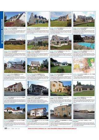 LE PANORAMA COULEURS

22 COTES - D'ARMOR LANLOUP MAISON F7 231 m² Terrain: 4354 m²
455 000€ Ref: 818700 - 02.96.22.37.54

22 COTES - D'ARMOR PLOUEZEC MAISON F7 165 m² Terrain: 1986 m²
465 000€ Ref: 818199 - 06.66.48.32.76

22 COTES - D'ARMOR KERBORS MAISON F10 200 m² Terrain: 2200 m²
475 000€ Ref: 817567 - 06.36.90.69.04

22 COTES - D'ARMOR PLUMAUDAN MAISON F8 226 m² Terrain: 5400 m²
500 000€ Ref: 815934 - 02.96.84.52.69

Plages et mer 3mn, sur parc entièrement clos et paysager 4354m². Coup de
coeur assuré pour cette demeure, avec des prestations de qualité, 231m².
Rien à prévoir. Offrant de beaux volumes. Idéal pour les amoureux de la
campagne et de la mer. / classe énergie: D

Vue panoramique sur les îles (Ile de Bréhart et Baie de Paimpol). Terrain paysager 1986 m² clos et sécurisé. Coup de coeur pour cette maison F7 bien entretenue et aménagée avec goût, 165 m² habitables, et son sous sol complet
98 m². / classe énergie: E

Site exceptionnel, vue panoramique 180° sur la mer. Coup de coeur assuré
pour cette maison, gros volumes. 10 pièces de vie. Séjour salon 60 m², cheminée, cuisine aménagée équipée, 4 chambres, 3 wc, bains + eau. Terrasse
vue mer. Garage. / classe énergie: E

Aux portes de Dinan, parc paysager 5400 m², venez découvrir cette magnifique maison en pierres sous ardoises d'Angers. Etat exceptionnel, 226 m²
de surface totale, F8 sur 2 niveaux.Terrasse 650 m², cour comprise, pergola
25 m², barbecue. / classe énergie: D

22 COTES - D'ARMOR ST AGATHON MAISON F9 244 m² Terrain: 2622 m²
525 000€ Ref: 815142 - 06.76.99.34.39

22 COTES - D'ARMOR TREGROM MAISON F13 260 m² Terrain: 2993 m²
565 000€ Ref: 818350 - 02.96.47.94.15

22 COTES - D'ARMOR LEHON MAISON F10 350 m² Terrain: 1974 m²
630 000€ Ref: 815942 - 06.07.80.89.59

22 COTES - D'ARMOR ST BRIEUC CHATEAU F35 1500 m² Terrain: 7 ha
3 850 000€ Ref: 818718 - 06.20.41.54.78

Aux portes de Guingamp, toutes commodités à pied, quartier résidentiel calme, dans un écrin de verdure. Coup de cur assuré pour cette villa
de prestige de plein pied, prestations haut de gamme. F9, 244 m² habitables,
2 terrasses, SPA. / classe énergie: C

Axe Morlaix / Guinguamp, en centre bourg. Coup de coeur assuré pour cette
propriété, pierres sous ardoises, 260 m². 13 pièces de vie, 7 sanitaires. Actuellement chambres d'hôtes. Sur 3 jardins clos de murs en pierres. A voir
absolument ! / classe énergie: NC

Aux portes de Dinan, coup de coeur assuré. Maison 350 m², en pierres sous
ardoises de sizun, état irréprochable. Sous sol complet, 3 terrasses, 2 parkings, cour bitumée. Aérothermie et gaz. Gros volumes. Terrain paysager clos
de 1974 m². / classe énergie: B

Plus de 7 ha de parc. Coup de coeur. Superbe château des 13, 15, 17èmes
siècles. 35 pièces. 4 salons, 2 salles à manger, bureau, nombreuses chambres
(dont 14 parfaitement restaurées). Ravissante chapelle, parc très agréable,
piscine 20x10. / classe énergie: NC

22 COTES - D'ARMOR PONTRIEUX PROPRIETE F6 160 m² Terrain:
1850 m² 195 000€ Ref: 817447 - 05.53.70.72.34

22 COTES - D'ARMOR LA BOUILLIE PROPRIETE F7 160 m²
Terrain: 5550 m² 275 000€ Ref: 817250 - 02.99.81.32.49

22 COTES - D'ARMOR TRELEVERN PROPRIETE F7 250 m² Terrain: 1330 m²
705 000€ Ref: 817443 - 06.81.59.48.92

22 COTES - D'ARMOR COATASCORN TERRAIN Surface: 1000 m² 15 000€
Ref: 814179 - 06.28.83.07.31

Proche port, gare SNCF et Pontrieux, chef lieu de canton. Coup de coeur
pour cette maison de charme, dans cité de caractère, sur un terrain clos, paysager et arboré de 1850 m² environ. 4 chambres dont 1 suite parentale, séjour, salon 35 m². / classe énergie: E

Entre mer et campagne, plages à 5 km. Vous tomberez sous le charme de
cette maison F4, 120 m². Terrain arboré paysager 5530 m². Calme et détente
absolue. Comprenant appartement indépendant en sous sol, 60 m² : salle
d'eau, wc, 3 chambres. / classe énergie: D

Vue mer, accès direct à la plage. Coup de coeur ! Contemporaine F7 de 250
m² habitables, de plain pied. Grande pièce de vie de 100m², 3 chambres
(dont 1 indépendante - Possibilité d'en faire 4), cuisine US aménagée équipée. 2 terrasses. / classe énergie: D

A vendre : 1 terrain de 4 200 m², constructible et divisible, à 15 euros le m²
+ 1 autre de 16 000 m², divisible en plusieurs parcelles, à 15 euros le m²
(constructible). Possibilité d'acheter des lots de 1 000 ou 1 200 m² (à définir)

23 CREUSE CHENIERS MAISON F4 100 m² Terrain: 4222 m² 139 000€
Ref: 814603 - 05.55.62.18.20

23 CREUSE ST AGNANT DE VERSILLAT MAISON 386 m² Terrain: 1245 m²
175 000€ Ref: 801106 - 06.81.65.20.58

23 CREUSE BOURGANEUF MAISON F6 196 m² Terrain: 2500 m²
220 000€ Ref: 787656 - 05.55.64.18.67

23 CREUSE GENOUILLAC MAISON F9 206 m² Terrain: 12800 m²
230 000€ Ref: 814346 - 05.55.80.75.65

A 10 kms de Aigurande, 35kms de Guéret, ancienne ferme entièrement restaurée, 3 chambres, 2 autres possibles,100 m² sur 2 niveaux+grange 85 m²+
dépendance avec cave,cellier,atelier,garage 4 voitures,étang,potager,terrain
clos arboré 4222 m² / classe énergie: D

Possibilité 2 logements.Etage:35m² terrasse veranda,vue
imprenable+180m² comprenant: 3chambres,salle de bains,2wc,pièce
noire,cellier,cuisine équipée,salle à manger-salon avec insert.Rez de chaussé:80m²:4 pièces,salle de bains,wc,chaufferie / classe énergie: E

40km de Limoges et 40km d'Aubusson sur terrain arboré de 2500m² surplombant la ville, maison de caractère en pierre de 1860, 200m² habitables
sur 2 niveaux, grange 220m², dépendances 49m², combles aménageables
35m², garage 2 voitures / classe énergie: E

Située à la sortie d'un village, superbe maison de campagne F9 de 1971 entièrement rénovée. Très lumineuse. 206 m² habitables en R+1. 5 chambres, 1
salon, 1 cuisine équipée, 2 WC, 2 salles de bains, 1 pièce à vivre / classe
énergie: E

23 CREUSE GOUZON MAISON F8 160 m² Terrain: 4500 m² 323 000€
Ref: 814340 - 06.32.47.90.45

24 DORDOGNE RIBERAC IMMEUBLE 216 m² Terrain: 1600 m² 225 000€
Ref: 819005 - 05.53.91.22.33

24 DORDOGNE LE LARDIN ST LAZARE APPARTEMENT 600 m² 410 000€
Ref: 816572 - 06.83.27.62.37

24 DORDOGNE 15KM DE RIBÉRAC 153 000€ Ref: C504484 06.61.30.06.76

A 30 kms de Guéret et 30 kms de Montluçon, maison de plain pied 2001,
160 m² habitables,3 chambres, 2 séjours, terrasse 4 faces, bassin de pêche,
terrain plat clos et arboré 4500 m², garage, secteur calme, proche de toutes
commodités. / classe énergie: D

Immeuble comprenant 3 appartements de 75m², 74m², 74m², avec garage
de 74m² sur terrain de 1600m² clos. 2 sorties. Très peu de travaux à prévoir.
Affaire très intéressante pour investisseur. A voir absolument. / classe énergie: F

Immeuble de rapport, composé de 5 logements identiques, type F3 : cuisine
ouverte, 2 wc, salle de bains. Chauffage individuel au gaz de ville. Rapport
locatif actuel : 30 000 euros / an. Parfait état (logements et parties communes). / classe énergie: C

Immeuble a usage professionnel comprenant une partie habitation de 90
m² avec 3 chambres salle d'eau wc cuisine et deux salles. Cette partie peut
aussi servir de bureau.Attenant grande zone de stockage avec fosse de 190
m² au total. MURS / classe énergie: C

22

N ° 9 1 • MARS - AVRI L 2014

Visitez les biens à distance sur : www.immobilier100pour100entreparticuliers.fr

 