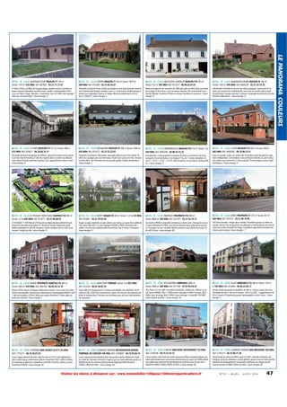 62 PAS - DE - CALAIS VERTON MAISON F7 140 m² Terrain: 1879 m²
380 000€ Ref: 814380 - 03.21.84.34.67

62 PAS - DE - CALAIS NEUFCHATEL HARDELOT MAISON F10 300 m²
Terrain: 730 m² 390 000€ Ref: 813257 - 06.99.32.07.01

62 PAS - DE - CALAIS MANINGHEN HENNE MAISON F6 180 m²
Terrain: 1200 m² 399 000€ Ref: 8000295 - 03.21.32.13.76

A 10Km d'Arras, et 80km du Touquet plage, superbe maison d'architecte,
beaux volumes habitables, excellent état, combles aménageables 40m²,
sous sol 140m². Etage: chambre + mezzanine, sous sol 140m² dont garage 2
véhicules, terrasses 60m² / classe énergie: D

Propriété constituée d'une maison principale en semi plain pied de construction traditionnelle briques moulées main et 1 construction double,garage et
atelier avec habitation,3 pièces à l'étage offrant possibilité gite ou location.2 CHALETS / classe énergie: E

Maison bourgeoise de caractère de 1948 avec gîte, excellent état, proximité
de la plage et de la foret, avec ses beaux volumes, elle conviendrait à profession libérale, chambres d'hôtes ou maison familiale de vacances. / classe
énergie: D

Individuelle d'architecte, terrain clos arboré (potager). Luminosité et volumes, de construction traditionnelle, avec cour en enrobé après portail.
Grand bûcher. Garage motorisé 2 voitures. Campagne boulonnaise, proche
Wimille et Wimereux. / classe énergie: D

62 PAS - DE - CALAIS ST OMER MAISON F17 277 m² Terrain: 588 m²
415 000€ Ref: 816817 - 06.78.96.35.11

62 PAS - DE - CALAIS MOLINGHEM MAISON F9 348 m² Terrain: 5300 m²
420 000€ Ref: 814373 - 03.21.52.22.97

62 PAS - DE - CALAIS DENNEBROEUCQ MAISON F10 150 m² Terrain: 2 ha
450 000€ Ref: 8000280 - 06.80.34.15.22

62 PAS - DE - CALAIS CALAIS MAISON F13 400 m² Terrain: 900 m²
685 000€ Ref: 8000289 - 06.19.98.12.51

Très belle demeure bourgeoise du XIXème ,pleine de charme et de caractère,en bon état d'entretien,à l'abri des regards dans un jardin clos délicatement arboré.Énorme potentiel.Exposée sud.2 appartements refaits à neuf . /
classe énergie: D

Propriété d'architecte individuelle, semi plain pied sur parc clos arboré. Pavillon de 3 garages avec second niveau. Chalet pour jacuzzi en bois. Terrasse
carrelée 80m² sud. Prestation de très grande qualité. Double distribution. /
classe énergie: C

Exceptionnel ! Cette propriété à vocation de loisirs ou commerce de loisir,
composée d'une habitation, d'un étang d'1 ha, de 7 chalets habitables (4 :
20 m² + 45 m² + 16 m² + 10 m²). Salle réception en dur. Alarme. Parking 600
m². / classe énergie: E

Dans un quartier calme, en centre ville. Prestations haut de gamme. Logement indépendant. Conviendrait à une profession libérale, ou pour la location. Vente sous forme de S.C.I (frais réduits). Proche plages et ports. Triple
distribution. / classe énergie: D

62 PAS - DE - CALAIS LE TOUQUET PARIS PLAGE CHATEAU F10 280 m²
Terrain: 2.2 ha 840 000€ Ref: 813077 - 03.21.06.08.55

62 PAS - DE - CALAIS RENTY VIAGER F8 200 m² Terrain: 1.23 ha 50 000€
Ref: 810861 - 03.21.39.45.59

62 PAS - DE - CALAIS ISBERGUES PROPRIETE F10 200 m²
Terrain: 8000 m² 360 000€ Ref: 813297 - 03.21.54.10.71

62 PAS - DE - CALAIS BERCK PROPRIETE F7 270 m² Terrain: 657 m²
600 000€ Ref: 814372 - 03.21.09.10.99

LE TOUQUET 11 KM Manoir d'Enocq et ses dépendances authenticité préservée lors de cette restauration d'1 dizaine d'années. Pigeonnier, belle
étable aménagée en salle de réception. Jardin médiéval créé en 2001 pour
honorer l'origine du site / classe énergie: D

Viager occupé, propriété sur parc arboré avec étang, au coeur de la vallée de
l'AA. Deux têtes 80 et 72 ans. Bouquet 50.000E et 900 E de rentes mensuelles. Construction traditionnelle d'architecte. Axe St Omer / LeTouquet. /
classe énergie: D

Sur environ 8000m², propriété commerce ou loisirs avec 3 étangs de source
(7 puits arthésiens de 38m), une maison de plain pied, salles pour commerce. 3 garages sur cour enrobée. Réserve poissons pour pêche à la truite. 20
km de St Omer. / classe énergie: NC

Très bel immeuble 2 étages plus combles. Possibilité garage ou atelier en
annexe. Terrain. Rez de chaussée actuellement en bar brasserie avec terrasse(cuisine professionnelle)1er étage, magnifique appartement totalement
rénové avec terrasse / classe énergie: C

62 PAS - DE - CALAIS RIVIERE PROPRIETE AGRICOLE F6 400 m²
Terrain: 6000 m² 920 000€ Ref: 806766 - 06.85.44.14.70

62 PAS - DE - CALAIS BIHUCOURT TERRAIN Surface: 4 ha 855 000€
Ref: 813204 - 06.07.38.82.19

63 PUY - DE - DÔME PESCHADOIRES IMMEUBLE 2600 m²
Terrain: 9000 m² 390 000€ Ref: 817706 - 07.87.94.56.43

63 PUY - DE - DÔME GELLES IMMEUBLE F14 560 m² Terrain: 120 m²
1 160 000€ Ref: 814006 - 06.98.23.46.17

Manoir XVIIe, pierres et briques, entierement rénové. Cour et parc clos avec
arbres remarquables. Nombreuses dépendances aménageables(500m²) dont
1 salle de réception (120m²).Idéal pour projet chambres d' hôtes, gîtes ou
profession libérale / classe énergie: F

Situé à 6kms de Bapaume/A1 et toutes commodités. Axe Lille/Paris, 30 minutes de Lille, 1H30 Paris proximité de 2 gares TGV. Ancien site industriel dépolué et nettoyé dont 2 hectares en macadam pour du lourd. Idéal plateforme logistique.

2km Thiers et 3 de l'A89. Ensemble immobilier, 3 bâtiments. 2600m² au total. Terrain 9000m². Bât 1 :1400m² pour stockage et 160m² bureaux. Bât 2:
400m² pour stockage. Bât 3: 800m² pour stockage. L'ensemble 700 000E.
Achat séparés possible. / classe énergie: NC

Ancient hôtel restaurant à réhabiliter de 560 m², toiture ardoise bon état.
Possibilité de faire 2 lots sur 4 niveaux. 160 m² au RDC. 2 appartements de
45 m² chacun. 8 chambresn grenier aménageable, secteur calme. / classe
énergie: E

63 PUY - DE - DÔME COURPIERE BAR LICENCE IV ET V 55 000€
Ref: C755211 - 06.10.18.07.42

63 PUY - DE - DÔME CLERMONT FERRAND RESTAURATION RAPIDE,
TERMINAL DE CUISSON 100 000€ Ref: C504687 - 04.73.92.04.14

63 PUY - DE - DÔME CUNLHAT BAR HOTEL RESTAURANT 123 000€
Ref: C505436 - 04.73.72.23.12

63 PUY - DE - DÔME CLERMONT FERRAND BAR BRASSERIE 250 000€
Ref: C755217 - 04.73.90.71.30

Cause rapprochement familial, cède bar licence IV et V situé idéalement
plein centre bourg, entièrement refait en Novembre 2007, chiffre d'affaire
en constante progression, animations annuelles concerts, rosière, country,
freewheels FONDS / classe énergie: NC

Cause rapprochement familial,cède restauration rapide idéalement située
au centre de Clermont-Ferrand,à l'angle d'une rue semi-piétonne proche cathédrale,école de commerce,lycées,conseil Régional,administrations
FONDS+DROIT AU BAIL / classe énergie: NC

Cause retraite cède fonds bar hotel restaurant,affaire implantée depuis plusieurs générations,sans concurrence directe dans un rayon de 15KM,activité
très stable avec potentiel de développement,chef-lieu dans le parc du LIVRADOIS-FOREZ FONDS+DROIT AU BAIL / classe énergie: NC

Vends fonds bar brasserie PMU, repris en 2007, clientèle d'habitués des
banques, école de commerce, conseil général, jeunes le soir et clubs sportifs,
potentiel de développement en brasserie, idéal pour un couple, pas de
contrat brasseur FONDS+DROIT AU BAIL / classe énergie: NC

Visitez les biens à distance sur : www.immobilier100pour100entreparticuliers.fr

N ° 9 1 • M A R S - A V R I L 2014

47

LE PANORAMA COULEURS

62 PAS - DE - CALAIS MONTENESCOURT MAISON F7 150 m²
Terrain: 1375 m² 320 000€ Ref: 807805 - 03.21.71.71.55

 