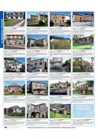 LE PANORAMA COULEURS

63 PUY - DE - DÔME ESPINCHAL MAISON F4 125 m² Terrain: 500 m²
100 000€ Ref: 815385 - 06.63.06.09.04

63 PUY - DE - DÔME SAUXILLANGES MAISON F6 140 m² Terrain: 1823 m²
130 000€ Ref: 805568 - 04.73.96.86.52

63 PUY - DE - DÔME SAUVIAT MAISON 200 m² Terrain: 3000 m²
135 000€ Ref: 814052 - 04.73.53.14.11

63 PUY - DE - DÔME ST ROMAIN MAISON F7 170 m² Terrain: 1100 m²
149 000€ Ref: 817958 - 06.80.78.32.78

Maison de construction traditionnelle, sur sous-sol complet, avec garage,
composée de 3 chambres, séjour avec baie vitrée, cuisine, salle d'eau, wc séparé,chauffage gaz centrale , petit bourg, 6km toutes commodités, Super
besse 20km. / classe énergie: NC

Ancienne fermette faisant partie d'un corps de ferme, habitable de suite à
rafraîchir. 350m² de dépendances accolées comprenant une ancienne maison, grange, étable, fenière. Garage, en campagne à 1km bourg avec commodités, 12km Issoire. / classe énergie: G

Propriété comprenant 2 anciennes maisons jumelées habitables à rénover,200m² de pièces sur 2 niveaux + grenier aménageable,grange-écurie en
face avec hangar plus de 300m² de surface couverte,en campagne,belle vue
panoramique,7KM commodités / classe énergie: E

A 21 km de Ambert et de Montbrison. 2 km des pistes des Pradeaux.Vue
dégagée. Maison en pierre de 1865,170 m² sur 2 niveaux à finaliser. 80 m²
de comble aménageable. Pigeonnier attenant. Cave voutée. Garage. Four à
pain. Terrain 1100 m². / classe énergie: NC

63 PUY - DE - DÔME LAPEYROUSE MAISON F8 270 m² Terrain: 700 m²
170 000€ Ref: 813721 - 04.70.64.52.36

63 PUY - DE - DÔME AMBERT MAISON F9 268 m² Terrain: 574 m²
179 500€ Ref: 814912 - 01.64.01.46.49

63 PUY - DE - DÔME MONS MAISON F5 139 m² Terrain: 4000 m²
198 000€ Ref: 818218 - 06.09.03.31.25

63 PUY - DE - DÔME PASLIERES MAISON F5 85 m² Terrain: 16755 m²
225 000€ Ref: 815389 - 06.79.67.39.73

Idéalement située, possibilité de faire un restaurant, chambres et table
d'hôtes. Secteur touristique. 270 m² habitables sur 2 niveaux. Grande pièce,
combles aménageables de 140 m².Terrain 700 m². Proche plan d'eau. Sortie
A71 à 10 km. / classe énergie: G

Propriété composée de 2 maisons indépendantes accolées en L. Située
dans un lieu-dit très calme en campagne à l'orée de la forêt, au coeur du
parc Livradois-Forez. Un endroit tranquille mais pas loin de la route - A 5
km d'Ambert. / classe énergie: D

Maison neuve de plain pied, prestations de qualité. Comprenant : un hall
d'entrée, un grand salon séjour ouvert, avec baies vitrées. Volets électriques.
3 chambres, salle de bains de 11m². Double garage. Prix à débattre. / classe
énergie: C

Résidence villégiature comprenant:chalet bois,5 pièces principales,salle
d'eau,2 wc,cuisine équipée,cheminée, climatisation réversible, terrasse donnant sur étang et partie boisée,piscine avec pool house,lieu-dit très calme,7km commodités. / classe énergie: G

63 PUY - DE - DÔME EGLISENEUVE D ENTRAIGUES MAISON F5 117 m²
Terrain: 2191 m² 233 000€ Ref: 817959 - 06.69.52.93.68

63 PUY - DE - DÔME PLAUZAT MAISON 380 m² Terrain: 0 m² 250 000€
Ref: 814908 - 04.73.39.54.58

63 PUY - DE - DÔME CLERMONT FERRAND MAISON F7 147 m²
277 500€ Ref: 817955 - 04.73.82.69.04

63 PUY - DE - DÔME GLAINE MONTAIGUT MAISON F7 209 m²
Terrain: 2868 m² 310 000€ Ref: 8000296 - 06.86.67.51.33

A 14 km de Super Besse. Pour amoureux de la nature et du calme. Ancienne
ferme rénovée en maison d'habitation 117 m² habitables. Grange et étable
attenantes 250 m² sur 2 niveaux.Terrain arboré 2191m² exposé Sud Est.
Sans vis à vis. / classe énergie: NC

2 maisons anciennes et mitoyennes (architecture en pierre) en cours de travaux de réhabilitation dont l'aboutissement permet d'envisager à terme une
mixité à usage d'habitation et de commerce ou de chambres d'hôtes. / classe énergie: NC

A 5 mn du centre ville de Clermont Ferrand dans quartier résidentiel et
proche des commodités, maison 1970 entièrement rénovée. 147 m² sur 2 niveaux+100 m² aménageables. Possibilité de 2 logements indépendants. Terrain clos 460 m² expo Sud. / classe énergie: E

Ancien presbytère rénové. Séjour avec grande cheminée d'époque. Salon
avec insert cheminée, cuisine équipée donnant sur terrasse, 4 chambres, bureau, salle de bains et salle d'eau. Grenier aménageable. Grange avec écurie. Cave voûtée / classe énergie: E

63 PUY - DE - DÔME LOUBEYRAT MAISON F8 308 m² Terrain: 900 m²
320 000€ Ref: 8000290 - 06.23.18.53.38

63 PUY - DE - DÔME ISSERTEAUX MAISON F7 228 m² Terrain: 4800 m²
335 000€ Ref: 817702 - 06.19.19.97.22

63 PUY - DE - DÔME CEBAZAT MAISON F7 148 m² Terrain: 1635 m²
348 000€ Ref: 817303 - 04.73.24.92.44

63 PUY - DE - DÔME NÉBOUZAT MAISON F10 293 m² Terrain: 2166 m²
405 000€ Ref: 817699 - 04.73.87.10.34

Magnifique maison rénovée. Rez de chaussée : salon séjour, cuisine équipée,
buanderie, cave. 1er : étage suite parentale, salle de bains, mezzanine, wc.
2ème étage : 4 chambres, salle de jeux, dressing. Grange 150 m². Abri 2 voitures / classe énergie: D

Billom à 15km, Issoire à 20km. Propriété de caractère en pierre restaurée.
4800 m² de terrain clos arboré.Au calme idéal pour amoureux de la nature,
228 m² sur 3 niveaux. 4 chambres, cuisine, salon séjour, pièce detente de 78
m². Cave. Bar / classe énergie: C

Villa comprenant salon/séjour en L avec insert cheminée donnant sur terrasse et véranda. Cuisine équipée, 4 chambres, bureau, salle d'eau et salle de
bain, chauffage gaz, sous sol complet avec garage. Extérieur paysagé. / classe énergie: D

A 22km de Clermont-Ferrand dans le Parc des Volcans d'Auvergne. Ancienne
grange restaurée en maison d'habitation et 3 chambres d'hôtes tout équipées, 293 m² sur 2 niveaux, garage, cave, chaufferie. Sous-sol 40m². Terrain
arboré de 2166 m². / classe énergie: C

Photo non
disponible

63 PUY - DE - DÔME THIERS VILLA F11 206 m² Terrain: 7600 m²
499 000€ Ref: 817956 - 04.73.51.50.75

63 PUY - DE - DÔME USSON PROPRIETE F11 280 m² Terrain: 50 m²
275 000€ Ref: 816475 - 06.07.27.17.76

63 PUY - DE - DÔME STE AGATHE PROPRIETE F6 129 m² Terrain: 4.3 ha
315 000€ Ref: 817307 - 04.73.84.83.22

64 PYRENEES - ATLANTIQUES LOUVIE JUZON APPARTEMENT F3 72 m²
Terrain: 0 m² 130 000€ Ref: 818249 - 06.80.65.34.55

27 km de Vichy, 35 km de Clermont Ferrand, villa 1970 dans parc clos arboré
7600 m² avec piscine et pool house, bamboueraie et jardin d'eau poissoneux. 206 m² avec pièces de vies de plain pied + 150 m² comble aménageable.Secteur résidentiel / classe énergie: NC

A 10 km d'Issoire, village classé parmi les plus beaux de France. Maison en
pierre de caractère, sur 2 niveaux, 4 chambres, suite parentale, grand salon,
cuisine US + appartement de 88 m², 3 caves, 3 cuvages, cour fermée. Vue dégagée. / classe énergie: E

Maison rustique rénovée avec auvent couvert 40m² : pièce à vivre avec cuisine américaine et insert cheminée, 4 chambres, salle de bains, comble et
sous sol. Grange avec cave. Dépendance. Terrain paysagé traversé par un
ruisseau à truites / classe énergie: F

Vente dans immeuble neuf 2012/2013. 6 appartements: 2 en rez de chaussée et jardinet, 2 au 1er étage avec balcon et 2 au second étage avec balcon. Cadre de verdure, vue imprenable sur la vallée et le pic d'Ossau. Commodités sur place / classe énergie: C

48

N ° 9 1 • MARS - AVRI L 2014

Visitez les biens à distance sur : www.immobilier100pour100entreparticuliers.fr

 