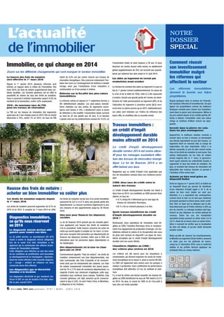 L’actualité
de l’immobilier
Immobilier, ce qui change en 2014
Zoom sur les différents changements qui vont marquer le secteur immobilier.
La hausse des frais de notaires
sera effective le 1er mars 201
4
Depuis le 1 janvier 2014, plusieurs réformes sont
entrées en vigueur dans le milieu de l'immobilier. Dès
mars 2014, les frais de notaire augmenteront dans certaines localités. Les Conseils généraux ont en effet la
possibilité de relever les taux des droits de mutation.
Ceux-ci pourront à présent représenter jusqu'à 4,5% du
montant de la transaction, contre 3,8% auparavant.
er

201 : de nouveaux taux de TVA
4
pour les travaux de rénovation
La TVA sur les travaux de rénovation des logements
ayant plus de 2 ans change aussi en 2014. Elle se monte
désormais à 10%, contre 7% en 2013. Un taux de TVA

réduit de 5,5% est par contre réservé aux travaux de
rénovation énergétique. Cela concerne notamment l’isolation des murs ou l'aménagement de fenêtres à double
vitrage, ainsi que l'installation d’une chaudière à
condensation ou d’une pompe à chaleur.

NOTRE
DOSSIER
SPECIAL
l'exonération totale se situe toujours à 30 ans. Et pour
favoriser les ventes durant cette année, un abattement
global supplémentaire de 25% est accordé aux propriétaires qui céderont leur bien avant le 31 août 2014.
Les aides au logement ne seront pas
revalorisées avant octobre
La révision du montant des aides au logement n'a pas eu
lieu le 1er janvier comme traditionnellement. En raison de

Réforme sur la fiscalité des plus-values
immobilières

la crise et de la dette de l’Etat, celle-ci a été repoussée

La réforme, entrée en vigueur le 1er septembre dernier, a
été définitivement adoptée. Les plus-values immobilières réalisées sur des ventes de logements secondaires sont taxées à 19%. L'abattement selon la durée
de détention a été modifié: l'exonération totale survient
au bout de 22 ans (plutôt que 30 ans). À ce barème
s'ajoute celui sur les prélèvements sociaux de 15.5%, où

ficiaires de l'aide personnalisée au logement (APL) et de

à octobre. Durant une grande partie de l'année, les bénél'allocation de logement à caractère social (ALS) recevront donc la même somme qu'en 2013. Habituellement,
ces aides sont indexées sur l'indice de référence des
loyers (IRL) et modifiées dès la nouvelle année.

Travaux immobiliers :
un crédit d'impôt
développement durable
moins attractif en 2014
Le crédit d'impôt développement
durable version 2014 est moins attractif pour les ménages souhaitant effectuer des travaux de rénovation énergétique. La loi de finances 2014 a en
effet baissé son taux.
Rappelons que ce crédit d'impôt n'est applicable que
lors de rénovations menées dans une résidence principale.

Hausse des frais de notaire :
acheter un bien immobilier va coûter plus
Les droits de mutation majorés depuis
le 1er mars 201
4
Les droits de mutation pourront augmenter de 0,7% en
2014 et en 2015. A compter du 1er mars 2014 en effet,

Diagnostics immobiliers,
ce qu’ils nous réservent
en 2014
Le diagnostic mérule devient obligatoire pour vendre son bien.
Le 23 juillet dernier, un amendement (CE 677)
visant à rendre le diagnostic mérule obligatoire
lors de la vente d’un bien immobilier, a été
approuvé par la commission des affaires économiques de l’Assemblée nationale.
Cette obligation sera effective au sein des zones
où les conditions de prolifération sont favorables
au développement de ce champignon « lignivore».
Avant de rendre effective cette nouvelle exigence,
un « zonage » mettant en évidence les lieux
concernés devra être effectué.
Les diagnostics gaz et électricité
étendus à la location
Les diagnostics électricité et gaz viendront renforcer le DDT en cas de location d’un bien, meublé ou pas, courant 2014.

6

les droits de mutation versés lors d'un achat immobilier
passeront de 3,8 % à 4,5 % dans une grande partie des
départements. La mesure renchérira légèrement le prix
des maisons et des appartements jusqu'au 29 février
2016.
Une taxe pour financer les dépenses
sociales

CIDD: deux taux de crédit selon la
nature des travaux
Le Crédit d'impôt développement durable est réduit à
deux taux en 2014. Les candidats au CIDD peuvent donc
obtenir un taux de :
•15 % lorsqu'ils n'effectuent qu'un seul type de
travaux de rénovation thermique,
•25 % s'ils en mènent plusieurs à la fois.
Quels travaux bénéficient du crédit
d'impôt développement durable en
201 ?
4

La loi de finances 2014 prévoit que les conseils généraux appliquent une hausse des droits de mutations
s'ils le souhaitent. Cette mesure concerne les actes de
vente qui seront signés à compter du 1er mars. Le montant ainsi récupéré doit permettre aux départements de
financer les dépenses sociales, telles que le RSA, les
allocations pour les personnes âgées dépendantes et
les handicapés.

Dorénavant, deux opérations de rénovation sont éligibles au CIDD, l'isolation thermique et/ou le remplacement d'un équipement de production d'énergie. Les installations utilisant le solaire et la récupération des eaux
de pluie sont exclues du dispositif. Les types de chaudières acceptées par le crédit d'impôt développement
durable sont eux aussi réduits.

Des départements où la taxe ne changera pas en 201
4

Chaudières éligibles au CIDD :
des critères plus sévères en 201
4

Communément appelés "frais de notaire", les droits de
mutation comprennent une taxe départementale, une
taxe communale, des frais d'assiette et de recouvrement ainsi que les émoluments des notaires. Les frais
de notaire (comprenant l’ensemble des taxes) passeront de 7% à 7,7% dans de nombreux départements. La
majorité d'entre eux choisiront d'appliquer cette augmentation pour renflouer leurs caisses. Toutefois, cinq
conseils généraux ont déjà annoncé qu'ils conserveraient le taux à 3,8%. Ce sont l'Isère, Paris, le Morbihan,
la Mayenne et les Yvelines.

Les critères ont été durcis pour les chaudières à
condensation, qui doivent respecter les seuils de rendement énergétique de la classe 5, selon la norme EN 305.
Le CIDD est également plus sévère avec les pompes à
chaleur à production: leurs coefficients de performance
énergétique doit atteindre 2,4 sur air ambiant et extérieur.
Il y a tout de même une bonne nouvelle: les travaux éligibles au CIDD bénéficient du taux de TVA réduit à 5,5 %
en 2014. De plus, le cumul du CIDD et de l'éco-prêt à
taux zéro est rendu possible.

L’immobilier 100% entre particuliers • N ° 9 1 • M A R S - A V R I L 2 0 14

Comment réussir
son investissement
immobilier malgré
les réformes qui
affectent le secteur
Les réformes immobilières
donnent le tournis aux futurs
propriétaires.
Depuis quelques mois, le secteur de l’immobilier encaisse réformes et nouvelles lois. De quoi
égarer les propriétaires comme les bailleurs!
Quelques conseils pour réussir son investissement dans la pierre sont nécessaires. Même si
les prix restent élevés et les crédits parfois difficiles à obtenir, l’immobilier reste une valeur
refuge et continue d’attirer encore les épargnants.
Investir dans la pierre: les solutions les plus avantageuses
Aujourd’hui, la meilleure solution consiste à
investir dans un bien à rénover, en demandant
une décote équivalente au prix des travaux. Le
logement étant en mauvais état, la marge de
négociation est plus importante. Grâce à la
décote consentie, le prix du bien revient moins
cher, et les droits de mutation le sont aussi. Une
astuce intéressante car les frais de notaire
seront majorés dès le 1er mars, le gouvernement ayant autorisé les collectivités locales à
augmenter le taux des droits de mutation. De
plus, le montant des travaux de rénovation est
déductible des revenus fonciers et permet à
l’acheteur d’être moins taxé.
Acheter un bien neuf grâce au
dispositif Duflot
Entré en vigueur le 1er janvier 2013, le Duflot est
un dispositif fiscal qui permet de bénéficier
d’une réduction d’impôt égale à 18 % de la
valeur du bien neuf, étalée sur neuf ans.
Attention, il y a cependant des contreparties,
comme louer le bien nu en tant que résidence
principale pendant la même durée. Autre condition: fixer un loyer qui ne dépasse pas le plafond déterminé par le Préfet, inférieur à 20% au
prix du marché. Le ménage locataire doit également ne pas dépasser un certain plafond de
revenus. Selon les cas, les rentabilités
annuelles brutes peuvent se situer entre 2,5 et
3,8 %. Avant de se lancer dans un achat immobilier, il convient de vérifier que la localisation
du bien est idéale, et qu’une réelle demande
locative existe.
Notez qu’afin de rassurer les investissements,
la Ministre du logement Cécile Duflot a annoncé
un statu quo sur les plafonds de loyers.
Jusqu’au 31 décembre 2016, ceux-ci resteront
stables et les préfets devront appliquer les
montants fixés au niveau national.

 