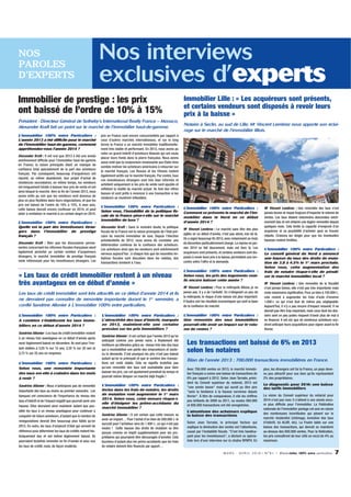 NOS
PAROLES
D’EXPERTS

Nos interviews
exclusives d’experts

Immobilier de prestige : les prix
ont baissé de l’ordre de 10% à 15%
Président - Directeur Général de Sotheby’s International Realty France – Monaco,
Alexander Kraft fait un point sur le marché de l’immobilier haut-de-gamme.
L’immobilier 100% entre Particuliers :
L’année 2013 a été difficile pour le marché
de l’immobilier haut-de-gamme, comment
appréhendez-vous l’année 2014 ?
Alexander Kraft : Il est vrai que 2013 a été une année
extrêmement difficile pour l’immobilier haut-de-gamme
en France, la raison principale étant un manque de
confiance total spécialement de la part des acheteurs
français. Par conséquent, beaucoup d’acquéreurs ont
reporté, ou même abandonné, leur projet d’achat de
résidences secondaires; en même temps, les vendeurs
ont longuement hésité à baisser leur prix de vente et ont
ainsi bloqué le marché. Vers la fin de l’année 2013, nous
avons enfin pu voir que les vendeurs sont devenus de
plus en plus flexibles dans leurs négociations, et que les
prix ont baissé de l’ordre de 10% à 15%. A mon avis,
cette baisse devrait encore continuer en 2014, et peut
aider à revitaliser le marché à un certain degré en 2014.

L’immobilier 100% entre Particuliers :
Quelle est la part des investisseurs étrangers dans l’immobilier de prestige
français ?
Alexander Kraft : Bien que les discussions permanentes concernant les réformes fiscales françaises aient
également perturbé un certain nombre d’acquéreurs
étrangers, le marché immobilier de prestige français
reste intéressant pour les investisseurs étrangers. Les

L’immobilier 100% entre Particuliers :
Selon vous, l’instabilité de la politique fiscale de la France pèse-t-elle sur le marché
immobilier de luxe ?

L’immobilier 100% entre Particuliers :
Comment se présente le marché de l’immobilier dans le Nord en ce début
d’année 2014 ?

Alexander Kraft : Sans le moindre doute, la politique
fiscale de la France est la raison principale de l’état précaire du marché immobilier de luxe. Depuis l’élection
présidentielle de 2012, nous avons dû constater une
détérioration continue de la confiance des acheteurs.
Les acheteurs ainsi que les vendeurs sont extrêmement
nerveux aujourd’hui : à chaque fois que de nouvelles initiatives fiscales sont discutées dans les médias, des
transactions tombent à l’eau.

Me Vincent Lembrez : Le marché sans être des plus
agités en ce début d’année, n’est pas atone, loin de là.
On a signé beaucoup fin 2013, avec notamment un mois
de décembre particulièrement chargé. La reprise en janvier 2014 se fait doucement, mais est bien là. Les
acquéreurs sont présents, et certains vendeurs sont disposés à revoir leurs prix à la baisse, permettant une rencontre entre l’offre et la demande.

Les taux de crédit immobilier sont très attractifs en ce début d’année 2014 et ils
ne devraient pas connaître de remontée importante durant le 1er semestre, a
confié Sandrine Allonier à L’immobilier 100% entre particuliers.

Sandrine Allonier : Les taux de crédit immobilier restent
à un niveau très avantageux en ce début d’année après
avoir légèrement baissé en décembre. Ils sont pour l’instant stables à 3,05 % sur 15 ans, 3,35 % sur 20 ans et
3,73 % sur 25 ans en moyenne.

L’immobilier 100% entre Particuliers :
Selon vous, une remontée importante
des taux est-elle à craindre dans les mois
à venir ?
Sandrine Allonier : Nous n’anticipons pas de remontée
importante des taux au moins au premier semestre. Les
banques ont conscience de l’importance du niveau des
taux d’intérêt et de l’impact négatif que pourrait avoir une
hausse. Elles devraient ainsi maintenir autant que possible les taux à un niveau avantageux pour continuer à
conquérir de futurs acheteurs, d’autant que le nombre de
renégociations devrait être beaucoup plus faible qu’en
2013. En outre, les taux d’emprunt d’état qui servent de
référence pour déterminer les taux de crédits restent historiquement bas et ont même légèrement baissé. Ils
pourraient toutefois remonter en fin d’année et avec eux
les taux de crédit, mais, de façon modérée.

Notaire à Seclin, au sud de Lille, Me Vincent Lembrez nous apporte son éclairage sur le marché de l’immobilier lillois.

prix en France sont encore concurrentiels par rapport à
ceux d’autres marchés internationaux, et sur le long
terme la France a un marché immobilier traditionnellement très stable et performant. En 2013, nous avons pu
noter un grand intérêt d’acheteurs libanais qui ont voulu
placer leurs fonds dans la pierre française. Nous avons
aussi noté que la conjoncture renaissante aux Etats-Unis
semble motiver les acheteurs américains à retourner sur
le marché français. Les Russes et les Chinois restent
également actifs sur le marché français. Par contre, tous
ces investisseurs étrangers sont très bien informés et
achètent uniquement si les prix de vente sont ajustés et
reflètent la réalité du marché actuel. Ils font des offres
basses et sont prêts à renoncer à une transaction si les
vendeurs se montrent inflexibles.

« Les taux de crédit immobilier restent à un niveau
très avantageux en ce début d’année »

L’immobilier 100% entre Particuliers :
A combien s’établissent les taux immobiliers en ce début d’année 2014 ?

Immobilier Lille : « Les acquéreurs sont présents,
et certains vendeurs sont disposés à revoir leurs
prix à la baisse »

L’immobilier 100% entre Particuliers :
L’attractivité des taux d’intérêt, marquée
en 2013, maintient-elle une certaine
pression sur les prix immobiliers ?
Sandrine Allonier : Il est certain que l’année 2013 qu’on
anticipait comme une année noire, a finalement été
meilleure qu’attendue grâce au niveau très bas des taux
qui a resolvabilisé une partie des emprunteurs et soutenu la demande. C’est pourquoi les prix n’ont pas baissé
autant qu’on le prévoyait et que le nombre des transactions est resté stable. Cela ne signifie toutefois pas
qu’une remontée des taux soit souhaitable pour faire
baisser les prix, car cet ajustement prendrait du temps et
pourrait même bloquer un marché déjà fragile !

L’immobilier 100% entre Particuliers :
Inclus dans les frais de notaire, les droits
de mutation vont augmenter le 1er mars
2014. Selon vous, cette mesure risque-telle d’éloigner les primo-accédants du
marché immobilier ?
Sandrine Allonier : Il est certain que cette mesure va
avoir un impact… Pour l’achat d’un bien de 200.000 € le
surcoût pour l’acheteur sera de 1.400 €, ce qui n’est pas
neutre ! Cette hausse des droits de mutation va être
perçue comme un impôt supplémentaire pour les propriétaires qui pourraient être découragés d’acheter. Cela
touchera d’autant plus les primo-accédants que les frais
de notaire doivent être financés par apport…

L’immobilier 100% entre Particuliers :
Selon vous, les prix des logements vontils encore baisser cette année ?
Me Vincent Lembrez : Pour la métropole lilloise, je ne
pense pas. Il y a de l’activité. En s’éloignant un peu de
la métropole, le risque d’une baisse est plus important.
Il faudra voir les résultats économiques qui sont la base
de la confiance du marché.

L’immobilier 100% entre Particuliers :
Une remontée des taux immobiliers
pourrait-elle avoir un impact sur le volume de ventes ?

Me Vincent Lembrez : Une remontée des taux n’est
jamais bonne et risque toujours d’impacter le volume de
ventes. Les taux étaient néanmoins descendus extrêmement bas et ont entamé une légère remontée depuis
quelques mois. Cela limite la capacité d’emprunt d’un
acquéreur et sa possibilité d’acheter peut se trouver
réduite. Croisons les doigts pour que les éventuelles
hausses restent limitées.

L’immobilier 100% entre Particuliers :
Le conseil général du Nord a annoncé
une hausse du taux des droits de mutation de 3.8 à 4.5% le 1er mars prochain.
Selon vous, cette augmentation des
frais de notaire risque-t-elle de pénaliser le marché immobilier local ?
Me Vincent Lembrez : Une remontée de la fiscalité
n’est jamais bonne, elle n’est pas très importante mais
reste néanmoins significative. Pour un bien à 150.000 €,
cela revient à augmenter les frais d’acte d’environ
1.000 € ce qui n’est tout de même pas négligeable.
Aujourd’hui, il n’y a pas encore d’impact ressenti. Il ne
devrait pas être trop important, mais ceux dont les dossiers sont un peu justes risquent d’avoir plus de mal à
se financer. Il est sûr que de nombreux acheteurs voudront anticiper leurs acquisitions pour signer avant la fin
février.

Les transactions ont baissé de 6% en 2013
selon les notaires
Bilan de l'année 2013 : 700.000 transactions immobilières en France.
Avec 700.000 ventes en 2013, le marché immobilier français a connu une baisse de transactions de
6% par rapport à 2012. Selon Jean Tarrade, président du Conseil supérieur du notariat, 2013 est
"une année basse" mais qui aurait pu être pire
"sans la tendance à la hausse survenue depuis
février". À titre de comparaison, il cite les chiffres
peu brillants de 2009 ou 2011, ou seules 594.000
et 805.000 transactions ont été enregistrées.
L'attentisme des acheteurs explique
la baisse des transactions
Selon Jean Tarrade, le principal facteur qui
explique la diminution des ventes est l'attentisme,
causé par l'instabilité fiscale. "C'est très handicapant pour les investisseurs", a déclaré ce spécialiste lors d'une interview sur la chaîne BFMTV. En

plus, les étrangers ont fui la France, un pays devenu peu attractif pour eux bien qu'ils représentent
2% des propriétaires.
Le diagnostic pour 201 une baisse
4:
des tarifs immobiliers
La vision du Conseil supérieur du notariat pour
2014 n'est pas rose: il s'attend à une année encore plus difficile pour l'immobilier. La Fédération
nationale de l'immobilier partage cet avis en raison
des nombreuses incertitudes qui pèsent sur le
marché résidentiel (chômage, évolution des taux
d’intérêt, loi ALUR, etc). La Fnaim table sur une
baisse des transactions, qui devrait se maintenir
au-dessus des 650.000 ventes. Pour la fédération,
les prix connaîtront de leur côté un recul de 4% au
maximum.

M A R S - A V R I L 2 0 14 • N ° 9 1 • L’immobilier 100% entre particuliers

7

 