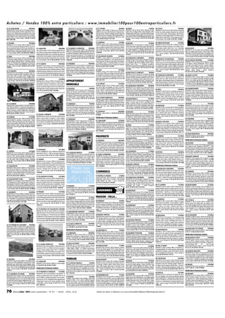 A c h e t e z / Ve n d e z 1 0 0 % e n t r e p a r t i c u l i e r s : w w w. i m m o b i l i e r 1 0 0 p o u r 1 0 0 e n t r e p a r t i c u l i e r s . f r
07 ST JEAN ROURE

280000€

07 ST THOME

MAISON 180 m² terrain:2014 m² Très jolie maison ardéchoise toute en pierres rénovée,4 chambres,cour intérieure avec dépendance,possibilité d'une autre
habitation,beau terrain plat,situation 6km St Agréve,
60km Valence, pour amoureux de la nature et des
grands espaces. / classe énergie:C 06.08.13.50.62
Ref: 1001189

07 FELINES

07 AUBENAS

295000€

MAISON F5 110 m² terrain:1482 m² Villa de 110 m²
sur 110 m² de sous-sol.Terrain de 1492 m² clos et arboré,avec piscine.Séjour de 36 m² avec cheminée,cui- 07 LAMASTRE
380000€
sine équipée, 3 chambres, salle de bains de 8 m² avec
douche et bains. Aspiration intégrée. Terrasse de 50 VILLA 200 m² terrain:1150 m² Dans un quartier très calm²./ classe énergie:C06.61.39.29.95 Ref:1008512 me à 10mn du centre,maison d'architecte F6+F4 ou 2F5
indépendants.Isolation type chauffage éléctrique,sur
07 BAIX
298000€ terrain arboré et clos.Garage 2 voitures,nombreuses déMAISON F9 170 m² terrain:2700 m² Spacieuse villa, pendances,piscine,abri de jardin.Près des commodiconstruction traditionnelle avec matériaux de qualité. tés / classe énergie:C 04.75.06.46.08 Ref: 731739
Centre Ardèche,vallée du Rhône.7 chambres,salle de
bains, 2 wc. Placards dans chaque pièces.Véranda 50
400000€
m². Panneaux solaires, gain 2000E/an. Puits. Cuisine 07 ST AGREVE
équipée. / classe énergie:D 06.86.25.65.50 Ref: MAISON F7 170 m² terrain:7 ha Ferme en pierre de gra1020611
nit rénovée très bon standing et maison d'amis sur
7ha de terrain plat.Enclos à proximité golf et lac,1000m
07 ST BAUZILE
300000€ d'altitude,situation idéale pour amoureux de la natuMAISON 160 m² terrain:3000 m² Très jolie maison tou- re,vtt,rando,ski de fond,équitation,pleine nature.A voir
te en pierres,rénovée en 2005.5chambres,cuisine ou- / classe énergie:D 06.37.72.26.98 Ref: 788533
verte, salon, salle à manger, cellier. Garage, atelier,
piscine hors sol, 2 terrasses. Le tout sur 3000m2. Bonne situation,nature,non isolé.A 18km de Montélimar. 07 LABOULE
418000€
/ classe énergie:C 06.18.34.25.95 Ref: 1009502 MAISON 300 m² terrain:15000 m² Propriété dans un
vieux village cévenol bien entretenu à 700m d'altitude. Maison en pierres, construite sur une pente rocheuse,en plusieurs étapes entre le 16 et 19ème siècle.
Aménagée dans le style rustique primitif./ classe énergie:G 01.43.44.49.79 Ref: 1016986

07 ST AGREVE

300000€

MAISON 190 m² terrain:8593 m² Très belle maison récente 2004 sur 8593 m². 4 chambres,salon,séjour,cuisine américaine 47 m²,véranda bois-verre 30M2,grand
cellier,2 terrasses+chalet indépendant atelier,garage,situation privilégiée. Bois,calme / classe énergie:D
06.05.26.01.49 Ref: 772277

07 ETABLES

313000€

MAISON F8 200 m² terrain:13000 m² Maison de plain
pied de 200m2. 6 chambre à coucher, salon, cuisine
de 35m2, salle d'eau (douche avec deux vasque attenante à une chambre),salle de bains avec douche,baignoire, toilette et deux vasques. Garage. Proximite
Valence tgv / classe énergie:D 04.75.08.30.19 Ref:
1013970

80000€ 08 VRIZY

TERRAIN surface:2000 m² Terrain sur St Thomé de
2000m2 avec cu,eau,électricité,tout à l'égout en bordure de terrain. Situation agréable, proche village de
Saint Thomé.Vue sur château.20km de Montélimar.4
d'Alba la Romaine. Possibilité de 2000m2 en plus
04.75.49.85.30 Ref: 1011195

94000€

TERRAIN surface:1347 m² Beau terrain constructible,
1357 m²,arboré d'arbres fruitiers et d'oliviers,clos par
murs en pierres et portail.Tout à l'égoût, eau, électri07 ST MARCEL D ARDECHE
700000€ cité et téléphone. Situé à 10 minutes à pied du centre
MAISON F8 500 m² terrain:2000 m² Très belle villa de ville et des commodités. 06.81.72.41.49 Ref:
2005,avec 2 appartements indépendants de 75m2.Vil- 1020604
la entièrement équipée.2000m2 de terrain plat clos et
arboré, avec piscine centrale de 11x5. Prestations de
120000€
qualité. 5chambres.Situation nature.15km Vallon pont 07 VILLENEUVE DE BERG
d'arc. / classe énergie: NC 04.75.04.71.69 Ref: TERRAIN surface: 3000 m² Sud Ardèche, terrain
constructible, possibilité de 1 lots.Assainissement en
1006389
bord de terrain. Proche du centre ville et de toutes les
commodités à pied. 1/2 h de Montélimar, 1/4 h d'Au07 NOZIERES
790000€ benas. Proche Vallon pont d'Arc, gorges de l'Ardèche.
MAISON F8 250 m² terrain:4000 m² Propriété avec 1
06.28.42.48.87 Ref: 793386
maison ancienne en pierres rénovée.1 maison contemporaine sur 2 niveaux, baies vitrées et vue panora147000€
mique,garage,buanderie,parking,espace vert commun. 07 VION
Salon, cuisine ouverte équipée, salle bains balnéo, 5 TERRAIN surface:1107 m² Beau terrain plat, viabilichambres / classe énergie:NC 06.81.47.53.36 Ref: sé, bien situé, à 600 m du village, proche de toutes les
commodités.Ensoleillé du matin au soir.Non isolé,ac1010938
cès facile, environnement paysager d'arbres et de
vignes.Vue imprenable sur la colline. 06.14.12.41.39
Ref: 1021274

APPARTEMENT
IMMEUBLE
07 SALAVAS

07 ST PRIVAT

153000€

TERRAIN surface:1755 m² St Privat, secteur résidentiel, calme, belle vue dégagée sur monts et verdure,

98000€ terrain ensoleillé et arboré, position dominante, 2 ni-

APPARTEMENT F2 29 m² terrain:145 m² Dans une résidence de tourisme, proche Vallon et commodités.
Verdoyant appartement T2 pour investisseur, rentabilité garantie.Comprend séjour,chambres,terrasse,cellier indépendant, cuisine équipée, salle d'eau, wc,
douche. / classe énergie:E 06.75.47.74.36 Ref:
J221021

veaux,1755 m² + 2ème lot 255 m² à côté.viabilisation
bordure, 500m école village.Pas de COS sur la commune 06.03.54.99.98 Ref: 796487

07 ST ALBAN AURIOLLES

160000€

TERRAIN surface:6000 m²Magnifique terrain constructible de 6000m2.Situé à 10km de Vallon Pont d'Arc,3
km de Ruons.Au milieu des vignes et entouré de chênes.
07 ANNONAY
98000€ Viabilités en bordure, COS de 0,30. Emplacement très
APPARTEMENT F4 98 m² terrain:0 m² Dans centre an- calme mais non isolé. 06.83.25.35.71 Ref:
cien, pour connaisseur, jolie appartement de type 4 et 1006747
d'une surface de 98 m². Multiple évolution et transformation. Possible commerce-artisan offrant 2
200000€
chambres,séjour,salon avec terrasse sur cour intérieur 07 SANILHAC
TERRAIN surface:6500 m² 04.66.82.60.94 Ref:
07 GILHOC S/ORMEZE
420000€ et grande cave./ classe énergie:NC 06.18.73.06.34 816600
Ref: J222980
MAISON 160 m² terrain:2 ha Très belle maison tout en
Détails dans le Panorama Couleurs
pierres. Cuisine, séjour, 5 chambres, 2 caves voûtées.
106000€
Terrasse extérieure sur buanderie.Dépendances 300m2 07 ANNONAY
270000€
APPARTEMENT F3 99 m² Appartement de 99m2 en- 07 LABEAUME
tout en pierres. Possibilité terrain en plus d'un hecta- tièrement refait. Entrée, salle de bains, 2 chambres, TERRAIN surface:1 ha Labeaume Ardèche Méridionale
re (sapins) / classe énergie:G 06.80.05.48.49 Ref: salle à manger, grand hall de 13m2, placards dans les à 3 km des Gorges de l'Ardèche 25 km d'Aubenas,ter1004414
chambres,cuisine ouverte.Parquet.Chauffage gaz de rain avec certificat d'urbanisme de 10551 m² avec posville. Place de parking.Très lumineux. / classe énergie: sibilité de 3 constructions de 200 m² , assainissement
individuel accord du 01/03/2007 04.75.93.15.77
D 06.32.25.17.69 Ref: 1018618
Ref: 756990

75000€ 08 COUCY

MAISON F3 90 m² terrain:106 m² Maison de campagne, dans un village calme. Cuisine équipée, salle à
manger,palier,salle d'eau,2 chambres dont une grande au 2ème étage.Jardin potager,cour commune.Parking.Vouziers à 5 km,Sainte Menehould à 30 km.Libre
de suite. / classe énergie:G 03.24.72.76.94 Ref:
795801

08 RETHEL

83000€ 08 VIREUX MOLHAIN

MAISON F3 67 m² terrain:591 m² Vente en viager,
centre ville, toutes commodites à pied. Plain pied, calme, sans vis à vis, parking gratuit.Véranda, salon séjour, cuisine équipée, wc, chambre. Dépendances 100
m², atelier, cabane. Bouquet 40 000 euros, rente à définir. / classe énergie: NC 03.24.72.07.95 Ref:
791819

08 CHARLEVILLE MEZIERES

85000€

MAISON F3 86 m² terrain:300 m² Maison en pierres,
en sortie de ville, sur rue principale. Cuisine, salon, séjour, chambres, salle d'eau multijets. Grenier aménageable (salle d'eau + 2 chambres possibles).
Dépendance (appartement possible).Terrain clos,sans
vis à vis. / classe énergie:F 06.79.39.33.07 Ref:
J221836

08 MATTON ET CLEMENCY

99000€

MAISON F4 120 m² terrain:10 m² Maison de village
dans une impasse avec terrain. Garage 2 voitures. En
bordure de rivière première catégorie. Entrée, salle à
manger avec cheminée, cuisine, salle d'eau avec wc.
Pièce à restaurer.Chaufferie au fuel.2 chambres / classe énergie:NC 03.24.55.53.42 Ref: 1021107

138000€

MAISON F4 100 m² terrain:700 m² Maison restaurée,
terrain clos arboré, garage. Exposition sud, retirée de
la route. Salon, séjour, cuisine équipée, salle de bains,
3 chambres,terrasse pavée.Rethel 7 km.Reims 35 km.
Village calme. Louée 700 E / mois jusque mai 2014. /
classe énergie:F 03.10.08.16.83 Ref: 793886

143000€

MAISON F4 105 m² terrain:602 m² Maison ancienne
entièrement rénovée, 3 niveaux, cave voûtée, source.
Salon séjour, cuisine, salle d'eau + wc, 3 chambres
dont deux grandes, grenier amenageable 30 m². Dépendances.2 accès pour jardin clos,ruisseau,terrasse
sud. / classe énergie: C 03.24.41.82.20 Ref:
1003218

08 NEUVILLE LEZ BEAULIEU

143000€

MAISON F5 150 m² terrain:5050 m² Corps de ferme
rénové, sans vis à vis avec grand terrain arboré (5050
m² le tout).Salon séjour,cuisine équipée,salle de bains
avec baignoire d'angle + douche multijets,3 cheminées,
3 chambres.Buanderie,grenier aménageable 150 m²,
dépe / classe énergie: E 06.58.83.29.01 Ref:
J222498

08 CHARLEVILLE MEZIERES

08 WASIGNY

08 LES HAUTES RIVIERES

193000€

MAISON F7 392 m² terrain:400 m² Maison en ardoise de région :maison d'habitation, 200 m², accolée
d'un gîte rural meublé. Ancienne couterie indépendante, à rénover. Parking, garage, plusieurs entrées,
terrasse. 3 cheminées, poutres apparentes, portes
époque, vallée Semoy / classe énergie: E
03.24.22.42.32 Ref: 1016348

147000€ 08 SIGNY LE PETIT

MAISON F4 80 m² Maison de plain pied. Terrain clos
arboré, dans rue calme. Proche de tous commerces.
Salon séjour,cuisine équipée récente,wc indépendants,
salle de bains,lingerie,2 chambres.Véranda.Store sur
terrasse Sud Est.Garage 25 m².Cave./ classe énergie:
08 CHARLEVILLE MEZIERES
100000€ D 03.24.56.98.09 Ref: 1017641
MAISON F8 120 m² terrain:0 m² Centre ville. Pierres
apparentes, ancien cabinet médical, 8 pièces. Donne 08 PREZ
150000€
sur deux rues, 3 entrées indépendantes. Parking gra- MAISON F5 140 m² terrain:1 ha Maison ancienne, en
tuit.Idéal investisseurs professionnels,particuliers.2 niveaux séparables.Rdc pro..1er habitation,0324561736 campagne, proche étang et rivière. Terrain non inon/ classe énergie:E 06.30.28.23.22 Ref: 1003214 dable. Dépendance, garage, grange 2 niveaux. Salle à
manger, salon, salle d'eau, cuisine aménagée, 4
08 NOUZONVILLE
101000€ chambres. Grenier aménageable.Terrain 1 ha. Liart à
MAISON F4 100 m² terrain:750 m² Maison de cam- 4 km. / classe énergie: F 03.26.55.16.87 Ref:
pagne, 3 niveaux. Sous sol 50 m², chaufferie neuve, 1008654
garage 2 voitures. Terrasse, cour privée, barbecue. 2
caves voûtées,lavoir.Cuisine aménagée,salon,séjour, 08 RIMOGNE
152000€
salle de bains, 2 chambres. Grenier. Tout à l'égoût. / MAISON F6 200 m² terrain:600 m² Maison atypique,
classe énergie:F 03.24.53.14.19 Ref: J221593 terrain clos arboré,sans vis à vis,cour goudronnée.Salon, salle manger, cuisine aménagée, 2 wc, bains bal08 ROCROI
105000€ néo + douche, salle d'eau, 4 chambres, dressing,
MAISON F3 60 m² terrain:300 m² Maison en sortie de placards. Buanderie, cellier, cave. Terrasse. 2 garages,
village,direction Belgique.Vue sur les remparts.Garage motorisé 1 voiture, atelier, remise. Véranda. Cuisi- appenti. / classe énergie:NC 06.75.77.40.73 Ref:
ne, salle à manger, douche, 2 chambres. Cave.Terrain 1017822
clos,jardin.Chauffage fuel,conduit de cheminée.Libre.
/ classe énergie:E 03.24.54.16.45 Ref: J221634 08 BOULT AUX BOIS
164000€
MAISON F6 112 m² terrain:1930 m² Maison de ca08 PREZ
113000€ ractère. Sous sol complet, garage, salle jeux, chauffeMAISON F5 150 m² terrain:1120 m² Maison en cam- rie,atelier,cave.Salon séjour,mezzanine,bureau,cuisine
pagne, sur 2 niveaux. Grenier aménageable, cave. 2 équipée, cabinet toilette, 2 wc, salle bains, buanderie,
entrées,écurie,lingerie.Salon,séjour,insert,poutres ap- dressing,3 chambres.Grenier aménagé.Abri de jardin.
parentes, cuisine équipée, 2 wc, salle de bains, 3 / classe énergie:E 06.03.04.78.20 Ref: 1021111
chambres (dont deux grandes).Terrain clos arboré./ classe énergie:D 06.31.79.13.10 Ref: 1009443

185000€

MAISON F6 174 m² terrain:333 m² Maison magnifique vue vallée jardin terrasse 170m2 séjour 33m2
3chambres 16-19m2 poutres 2 bains 2 wc garage 2 voitures cave voutée grenier 105m2 commodités écoles.
/ classe énergie:NC 03.24.38.72.32 Ref: 737578

195000€

MAISON F6 200 m² terrain:3000 m² Corps de ferme
sans vis à vis, hameau tranquille verdoyant, grange
200 m², cave voûtée, grenier aménageable. Salon séjour,cuisine équipée,cellier,débarras,salle bains,douche,
4 chambres, écurie, dépendances, 2 puits, terrasses
sud./ classe énergie:D03.24.53.53.09 Ref:793884

08 LANDRICHAMPS

198000€

MAISON F5 166 m² terrain:396 m² Maison en pierres,
terrain clos arboré, dépendance, réserve. Terrasse +
barbecue.Garage.Cuisine équipée,arrière cuisine,salon séjour, insert, buanderie, salle de bains, wc indépendant, 4 chambres. Au centre des forêts, proche
Belgique./ classe énergie:NC 03.24.40.44.25 Ref:
1016668

08 REVIN

199500€

MAISON F6 139 m² terrain:1369 m² Maison d'architecte,terrain clos arboré sans vis à vis,jardin,cour goudronnée.Dépendance.Sous sol complet, garage 2
voitures,cave,atelier,chaufferie,buanderie. Salon séjour,cuisine équipée, coin repas, 2wc, 5 chambres, bureau,bains+eau./ classe énergie:C 03.24.40.16.31
Ref: 1013506

08 SUZANNE

199500€

MAISON F8 210 m² terrain:2540 m² Propriété pierre
de caractère sur terrain clos arboré 2540m². Grange
attenante 140m². Box chevaux et possibilité pâtures.
Cuisine équipée, salle à manger, salon, 6 chambres,
2WC, 1 salle de bains, 1 salle de douche. Cave, chauf.
bois, fuel / classe énergie:E 06.17.96.46.24 Ref:
1014968

08 VAUX MONTREUIL
200000€
08 SORBON
167000€ MAISON F10 300 m² terrain:3500 m² / classe énergie:
E 06.47.73.88.09 Ref: 817613
113000€ MAISON F5 155 m² terrain:287 m² Maison campagne
atypique, village calme. 2 niveaux. Proche A34. Cuisi07 PRANLES
260000€ MAISON 117 m² terrain:878 m² A Francheval.Maison ne équipée style américaine,salon séjour,lingerie.Per- Détails dans le Panorama Couleurs
en pierres entièrement rénovée, 117 m². Cuisine intéPROPRIETE F4 140 m² terrain:3 ha Site privilégié du Vi- grée en chêne,salon (living intégré),salle de bains,wc. gola, cuisine d'été, salle de bains balnéo, douche 08 ATTIGNY
200000€

PROPRIETE

07 SARRAS

07 ANNONAY

07 CHALENCON

325000€

MAISON F5 108 m² terrain:1400 m² A 14 km du Cheylard, 60 km de Valence. A Chalençon. Villa récente
contemporaine, en bois avec prestations de qualité. 3
chambres,cuisine intégrée d'artisan.Très belle vue dominante. Le terrain est clôturé. / classe énergie: E
06.10.55.56.97 Ref: 1006741

07 VALLON PONT D ARC

455000€

123000€
plain pied de 303 m² + 2500 m² de terrain attenant. / 07 ST JEAN DE MUZOLS
APPARTEMENT F4 73 m² Dans co-propriété calme au
classe énergie:NC 06.14.30.25.21 Ref: 1004407 centre du village.Appartement de 73 m².Lumineux,avec
hall d'entrée, cuisine équipée, salon séjour, sdb, 2
07 VIVIERS
478000€ chambres, loggia, balcon. Garage, chauffage indiviMAISON F9 252 m² terrain:16000 m² Spacieuse pro- duel gaz,fenêtre double vitrage pvc.A découvrir! / claspriété,au sud de l'Ardèche,à 15 km de Montélimar.Très se énergie:E 06.86.08.64.38 Ref: 1015607
calme,non isolée.Vue imprenable sur les monts et vallées environantes.6 chambres,2 bains + eau.3 grandes
terrasses. 2 garages, dont 1 de 200 m² (+ atelier et
cave). / classe énergie: D 04.75.52.69.09 Ref:
1020606

Photo non
disponible

07 VILLENEUVE DE BERG

350000€

MAISON 200 m² terrain:35000 m² Véritable maison ardéchoise toutes en pierres, rénovée. Four à pain, serre
de 150m2 sur 2000m2 de jardin.Doubles garage,abri
bois. Possibilité d'un appartement indépendant. Terrasse avec vue sur vallée et montagne / classe énergie:
F 04.75.07.63.92 Ref: 1011189

tuée à l'entrée d'un beau village en Ardèche méridionale, prés de Vallon Pont d'Arc. Grand jardin paysagé,
piscine chauffée, grandes pièces ensoleillées, terrasse couverte et lumineuse, très agréable à vivre. / clas- 07 MAUVES
135000€
APPARTEMENT 80 m² Appartement de 80m2 de type
se énergie:NC 06.20.36.08.55 Ref: 1008496
F4 au 1er étage d'une maison de village.Garage de plain
pied, 3 chambres, cuisine aménagée, pièce de vie, sal07 PRADES
523000€ le d'eau, wc. / classe énergie:NC 06.31.16.70.28
MAISON 350 m² terrain:10000 m² Moulinage restau- Ref: 1016975
ré en bord de rivière à mi chemin de la Basse Ardèche
et de la Montagne Ardéchoise 3km Vals les Bains (sta- 07 ANNONAY
147000€
tion thermale), 350m2 restaurés + gites,grand jardin IMMEUBLE F4 100 m² Immeuble 3 niveaux comprearboré.Accès direct à rivière.Possibilité de vente en via- nant 3 studios meublés entièrements rénovés, façade
ger. / classe énergie: NC 04.75.38.07.11 Ref: et toiture refaite en 2008,idéalement situé.Proche hôpital, tous commerces, aucun travaux à prévoir, bon
1003274
rapport locatif, prix justifié. Idéal investisseurs. / classe énergie:E 06.12.80.78.39 Ref: 1009043

07 ST MAURICE EN CHALENCON 550000€

MAISON F20 186 m² terrain:30700 m² En Ardèche,
vallée de l'Eyrieux.A 30 mn de Privas,45 km de Valence,
ancien moulinage sur 3.7 ha de terrain avec 2000m2
de bâtiment au total, bordé par une rivière, possibilité
de faire plusieurs habitations indépendantes.URGENT
/ classe énergie:D 06.78.78.06.17 Ref: 1003275

07 ST ETIENNE DE LUGDARES

350000€

MAISON F14 400 m² terrain:150 m² Villa carré ardechois entièrement reconstruite en 2000. Planche béton,poutre apparrente,chaudière neuve au fuel,cuisine
neuve américaine,cuisine d'été en rez de chaussée,village pleine nature.Villa au centre. Garage 2 voitures,
jardin / classe énergie: NC 06.84.10.04.27 Ref:
793507

07 LABEGUDE

07 ST GEORGES LES BAINS

365000€

MAISON F8 195 m² terrain:3120 m² Construction traditionnelle, terrain 3120 m² clos, arboré et piscinable.
Vue imprenable sans vis-à-vis. Cuisine d'été, terrasse
couverte.Abri voiture.Appart indépendant RdC + Etage cuisine, séjour, mezzanine, 4 chbres, grande véranda Sud / classe énergie: D 06.01.47.28.73 Ref:
1010496

76

07 LAMASTRE

MAISON F4 100 m² terrain:401 m² Maison campagne
donnant sur deux rues.Terrain clos arboré, sans vis à
vis. Garage 2 voitures, atelier. Cuisine, arrière cuisine,
cellier, salle manger, salle d'eau, 3 chambres. Cave,
puits. Grange aménageable 120 m².Au centre du village. / classe énergie: G 06.71.54.97.36 Ref:
1016669

ne à rafraîchir. Grand terrain, source, possible de faire
étang.2 niveaux.Travaux à prévoir.Puits.Salle de bains.
Grenier aménageable sur la totalité. Dépendances.
Cave.Entre Hirson et Rethel,à 15 km de Liart.A négocier.
/ classe énergie:F 03.27.59.81.31 Ref: 1006670

indépendant à 30 m sur terrain constructible. Salle à
manger,salon avec insert,cuisine,salle d'eau + bains,
2 wc, 3 chambres. 2 niveaux. Grenier aménageable,
cave. / classe énergie: D 06.63.23.38.60 Ref:
1017090

COMMERCE

600000€

MAISON - VILLA...
08 RUBIGNY

08 GIRONDELLE

20000€

bains, site thermale, gros oeuvres effectués. 3 F4 :
110M2, 96M2, 120M2. 1 F5:150M2. Ascenceur,appartement trés lumineux donnant sur la Volane, situé
centre ville toutes proximités école commerces./ classe énergie:NC 04.75.38.87.30 Ref: 910902

TERRAIN

07 RUOMS

ger potager verger parking cour privee entree cuisine
salle a manger salle eau wc independant 2 chambres
placards palier grenier amenageable ecurie avec boxes
grange garage / classe énergie:D 03.24.37.58.77
Ref: 1011882

71000€

MAISON F5 90 m² terrain:1568 m² Maison à rénover.
Terrain clos arboré, grange 100 m². Salon séjour, cuisine,cheminée,3 chambres,2 wc,salle de bains.Chauffage fuel et toiture neuve, double vitrage, ballon neuf.
Travaux à prévoir.A 25 km de Rethel et à 5 km de Rozoy./ classe énergie:F07.71.03.76.70 Ref:J221592

08 ROCQUIGNY

75000€

08 DEVILLE
182400€
08 NOUART
250000€
08 VOUZIERS
135000€
08 MAINBRESSON
75000€ MAISON F5 150 m² terrain:1090 m² Maison de cam- MAISON F8 232 m² terrain:813 m² Maison de carac- MAISON F8 330 m² terrain:2855 m² Maison de ca80000€ MAISON F6 120 m² terrain:8355 m² Maison ancien- pagne, terrain clos, dépendances, cour, jardin, garage tère, vue dégagée, cour privée goudronnée, garage, ractère rénovée, rustique. Parc arboré. 2 entrées, sa-

TERRAIN surface:800 m² Sîte privilégié, calme, belle
parcelle de 40m x 20 m environ, viabilisée (regards
publics sur le terrain :eau, égoût, électricité, téléphone), zone NB du POS, surface au sol autorisée 240 m².
COS non reglementé. 04.75.93.93.08 Ref:783162

L’immobilier 100% entre particuliers • N ° 9 1 • MARS - AVRI L 2014

70000€

MAISON F3 80 m² terrain:1689 m² Maison en pierre

62000€
MAISON F7 250 m² terrain:10000 m² / classe énergie: 07 ST JEAN DE MUZOLS
TERRAIN surface:2437 m² Situé à 9 km de Tournon sur
NC 06.89.43.96.30 Ref: 813861
Rhone,30 km du tgv de Valence,2 parcelles de terrain
plat constructible avec une magnifique vue panoraDétails dans le Panorama Couleurs
mique sur la vallée du Rhone,1er lot de 1767 m²,2 ème
07 ST MAURICE D ARDECHE
675000€ lot de 670 m².Prix :62000 E le lot. 06.01.72.16.79
MAISON F8 170 m² terrain:4000 m² Sud ardèche. 15 Ref: 1003262
minutes de Vallon Pont d'Arc. Très belle villa sur un
parc de 4000 m² parfaitement arboré avec une grande piscine de 14x7m.Possibilité de deux appartements
indépendants. Espace pool housse agréable. Proche
commodités. / classe énergie:NC 04.75.37.71.59
Ref: 1006750

25000€

SALON COIFFURE PETIT SALON DE COIFFURE DE
PLAIN PIED AVEC PIECE A L'ETAGE A DECOUVRIR
FONDS+DROIT AU BAIL / classe énergie: NC
04.75.54.54.96 Ref: C756448

07 VALS LES BAINS
400000€
585000€ IMMEUBLE 561 m² Immeuble de 4 faces à Vals les
08 FRAILLICOURT

365000€

MAISON F4 150 m² terrain:8000 m² Très belle maison
en pierre de 150m2 habitables, composée de 3 suites
parentales avec salle de bain, cuisine équipée, séjour
50m2,cheminée,terrasse 26m2,piscine 10x5m,garage
61m2. Cave. Le tout sur 8000m2 de terrain avec une
rivière. / classe énergie: D 06.08.01.32.98 Ref:
797610

870000€

PROPRIETE F16 500 m² terrain:1200 m² Alba La Romaine, 15 km Montelimar, propriété locative composée d'une villa plain pied F4, 3 appartements F4, local
professionnel, sur terrain en partie clos de 1200m2
proche village entièrement loué rentabilité assurée,
idéal investisseur./ classe énergie:NC 06.15.77.77.87
Ref: 1003859

400000€ et crepis mitoyenne des deux cotes sur jardin paysa-

IMMEUBLE F5 280 m² terrain:500 m² Immeuble de
rapport pour investisseur :5 appartements, 4 caves,2
garages + entrepôt de 120 m².Terrain attenant de 500
m² - / classe énergie:C06.15.49.06.19 Ref:778162

MAISON F6 165 m² terrain:3982 m² Villa en pierres apparentes de 165 m² sur 3982m2 de terrain, garage 2
voitures, cuisine équipée, séjour 38 m², 4 chambres,
chauffage par le sol, climatisation par pompe à chaleur réversible,aspirateur centralisé,très belle vue panoramique / classe énergie:C 06.70.30.39.72 Ref:
1000439

07 MAYRES

07 ALBA LA ROMAINE

VIAGER F4 95 m² terrain:522 m² Maison de campagne,
terrain clos arboré.Viager libre,sur une tête de 70 ans.
Bouquet :20 000 euros / Rente mensuelle :500 euros.
Possibilité de vente directe :115 000 euros.Proche Belgique. / classe énergie: C 06.30.27.39.68 Ref:
07 GUILHERAND GRANGES
170000€ 1005667
APPARTEMENT F494 m²terrain:0 m²Appartement type
45000€
T4 94 m² dans résidence très calme situé au 1er éta- 08 BOGNY S/MEUSE
ge, ascenseur. Cave. Loggia. Terrasse. Double vitrage. MAISON F490 m²terrain:95 m²Maison mitoyenne d'un
Isolation murs. Vmc double flux / classe énergie:D côté, garage attenant, cour privée. Cuisine équipée,
wc, salle de bains, 3 chambres, palier, électricité neu06.49.51.19.23 Ref: 1013969
ve, bonne toiture, chauffage gaz ville, actuellement
07 ST JUST D ARDECHE
264900€ louée jusqu'à décembre 2012,550 E / mois,cave voûAPPARTEMENT F4 110 m² terrain:97 m² / classe éner- tée. / classe énergie: NC 03.24.32.24.51 Ref:
793882
gie:D 06.08.61.30.39 Ref: 815108

Détails dans le Panorama Couleurs

07 ST ALBAN AURIOLLES

1er :3 grandes chambres,cabinet de toilette.2ème :3 italienne multijets, salle d'eau, 4 chambres. Bureau, MAISON F4 85 m² terrain:60 m² Maison traditionnelgreniers (chambre possible).Chaudière fuel neuve./ clas- garage. / classe énergie:D 06.87.07.52.78 Ref: le, en viager occupé :bouquet de 200 000 E + rente
se énergie:E 03.24.27.76.21 Ref: 1000604
479,50 E / mois sur une tête.Salon,séjour,cuisine équi1016666
pée,salle de bains,2 chambres.Grenier aménageable.
Terrasse, balcon, 2 garages, fosse, chaufferie, cellier. /
08 LOUVERGNY
113000€
168000€ classe énergie:F 03.24.71.30.11 Ref: 1008653
MAISON F5 200 m² terrain:5000 m² Maison à rafraî- 08 RETHEL
chir,pierres et briques.Parking,2 grands garages,cave MAISON F6 150 m² terrain:422 m² Maison de ville en
voûtée.8 pièces à restaurer (toiture.Goutières neuves). campagne,sans vis à vis.Rue sans issue,proche centre 08 BOGNY S/MEUSE
203000€
Ancien relais.Lac de Bairon à 5 km,A 34 à 15 km,gare ville. Terrain clos arboré. Garage 2 voitures, 2 caves, VIAGER F4 130 m² terrain:700 m² Maison en viager
à Poix Terron. Dépendance.Village tranquille. / classe véranda. Salon, séjour, cuisine équipée ouverte, 2 wc, occupé :bouquet 53 000 euros sur 2 têtes + rente 800
énergie:F 03.24.39.54.65 Ref: 1016355
salle d'eau multijets, 4 chambres, bureau, chaufferie. euros / mois (sur période ou pas). Entrée + placard,
/ classe énergie:D 04.99.74.74.85 Ref: 1011686 salon séjour, cuisine ouverte équipée, véranda sud, 2
08 BOGNY S/MEUSE
120000€
chambres + placards. Grenier aménageable. Sous sol
MAISON F5 100 m² terrain:307 m² Maison de village, Détails dans le Panorama Couleurs
complet. / classe énergie:NC 06.32.57.17.42 Ref:
vue imprenable sur la vallée de la Meuse, rue sans is1021124
169000€
sue.Terrasse 45 m² sud. Cave. Cuisine équipée, salon 08 CHARLEVILLE MEZIERES
séjour,2 wc,bains + eau,3 chambres,dressing,buan- MAISON F8 160 m² terrain:322 m² Maison de carac- 08 TOURNES
205000€
derie.Garage + fosse,grenier.Climatisation réversible. tère. Sous sol complet, garage 2 voitures, cave, chaufMAISON F6 130 m² terrain:1000 m² Pavillon, terrain
/ classe énergie:F 03.24.35.51.10 Ref: 1011703 ferie. 2 entrées, salon, séjour, cuisine équipée récente,
clos arboré, retiré de la route, sans vis à vis. Garage
3 wc, salle d'eau, chambre (+ douche, wc, lavabo), 3 motorisé, atelier, chaufferie, mezzanine. Cuisine équi08 CHARLEVILLE MEZIERES
120000€ chambres (+ lavabo).Dressing.Possible appartement pée,salon séjour insert,salle de bains,4 chambres,buMAISON F4 75 m² terrain:461 m² Maison 75 m², ter- 70 m². / classe énergie: E 06.48.84.86.34 Ref: reau,lingerie.Grenier aménageable.Bucher,appentis.
rain clos arboré 461 m². Mitoyenne d'un côté. Dans 1006668
/ classe énergie:NC 06.20.71.59.51 Ref: 1013497
un secteur calme. 2 entrées, salon séjour, cuisine, wc,
3 chambres, salle de bains. Grenier, garage et cave.
172000€ 08 MONTHERME
225000€
Chauffage gaz. Louée. / classe énergie: E 08 ST LAURENT
MAISON F4 140 m² terrain:1500 m² Maison de cam- MAISON F7 200 m² terrain:1150 m² Maison de ca06.87.23.69.43 Ref: 1016350
pagne meublée,terrain clos,verger,sans vis à vis.Cou- ractère en pierre brique,mitoyenne d'1 coté avec cour
08 MONTHOIS
124900€ loir,salon,séjour,véranda,cuisine américaine équipée, privée,garage 2 voitures,sous sol complet,atelier,chaufMAISON F6 170 m² terrain:791 m² Maison de carac- salle de bains + douche, wc + lave mains, lingerie, 3 ferie,cave,cellier,2 entrées,salon,séjour,bureau, dégatère en brique sur terrain clos paysager 2 garages sal- chambres.Cave,adoucisseur.Terrasse carrelée 100 m². gement,cuisine équipée,2 wc,salle eau,bain,4 chambres,
le réception parking entrée salon séjour bureau cuisine / classe énergie:C 06.18.33.23.96 Ref: 1011892 placards. / classe énergie:D 06.31.20.78.78 Ref:
794592
2 wc salle bain 4 chambres avec lavabo cave grenier
aménageable sur la totalité cheminées tous commerces 08 AUBRIVES
173000€ 08 L ECAILLE
225000€
libre / classe énergie: NC 06.14.04.03.88 Ref:
MAISON F5 180 m² terrain:400 m² Maison en pierre MAISON F7 158 m² terrain:1093 m² Pavillon tradi790044
bleue.Terrain clos arboré. 2 caves, garage 1 voitures, tionnel, terrain clos arboré, dans une impasse. Sous
petit chalet.2 entrées,salon séjour,cuisine équipée,ar- sol complet, garage motorisé 2 voitures, fosse, buan08 APREMONT
125000€
MAISON F7 250 m² terrain:4900 m² Pavillon tradi- rière cuisine, 2 wc, bains + douche, salle d'eau, 3 derie,cave,chaufferie fuel, atelier.Salon séjour,insert,
tionnel en bois sur 250 m² sur 2 niveaux à terminer car chambres, dressing, palier, bureau. Grenier aména- cuisine équipée, 2 wc, 2 salle d'eau, 5 chambres, buancien laboratoire avec plan d'eau verger plan d'épan- geable. / classe énergie: E 06.27.63.51.62 Ref: reau. / classe énergie: E 06.38.43.78.91 Ref:
J223157
dage pour 15 personnes en campagne à 200 m du vil- 1021125
lage possible pour gite proximité de la Marne et Meuse.
Libre. / classe énergie: NC 03.24.30.56.96 Ref: 08 BROGNON
233000€
179000€ 08 LES MAZURES
788474
FERMETTE F5 125 m² terrain:3.77 ha Fermette isolée, MAISON F10 288 m² terrain:1500 m² Immeuble,idéal
dans une vallée orientée plein sud. 3 chambres, salle chambres d'hôtes,près d'une base de loisirs (lac).Possibilité de reprendre l'activité commerciale. Bar, hôtel,
08 CHATEAU PORCIEN
125000€ de bains, salon, cuisine. Chauffage fioul et bois. 12
MAISON F3 90 m² terrain:500 m² Maison de village, boxes chevaux, poulains, hangar. Prairie attenante, restaurant ouverts, licence IV. 4 entrées, salle restausur route principale direction Reims.Porche,garage,dérant bar, cuisine équipée, 8 chambres, bains, douche. /
pendance 12 x 6 m, cave, chaufferie. 2 entrées, cuisi- ruisseau, source. Possibilité de doubler la maison. / classe énergie:NC 03.24.40.36.36 Ref: 793885
ne d'été,buanderie,cuisine,séjour,2 chambres,bains. classe énergie:D 09.74.76.29.62 Ref: 1007651
Grenier aménageable.Toiture,double vitrage récents.
08 AUVILLERS LES FORGES
248000€
/ classe énergie:D 06.77.37.57.71 Ref: 1014290 08 NOUZONVILLE
179000€ MAISON F6 180 m² terrain:1000 m² / classe énergie:
MAISON F5 100 m² terrain:1500 m² Pavillon plain D 06.71.12.86.03 Ref: 817617
08 MAUBERT FONTAINE
130000€ pied, terrain clos arboré. Grenier aménageable, déMAISON F5 220 m² terrain:1281 m² Maison en pierres pendances, abri jardin. Pétanque, quilles. Cour privée, Détails dans le Panorama Couleurs
et briques, retirée de la route principale. Cave voûtée, portail, garage motorisé, volets électriques. Salon sé249000€
grenier aménageable.Parking,2 garages 2 voitures.Cui- jour,cuisine équipée,salle d'eau,bureau,2 chambres, 08 BALAIVES ET BUTZ
sine,salon séjour,bar,débarras,chaufferie fuel,4 grandes cellier. / classe énergie:NC 03.24.53.38.45 Ref: MAISON F6 200 m² terrain:1434 m² Pavillon de 200m²
,sous sol 180m² :garage 6 voitures+atelier+lingechambres.Atelier, remise.Terrasse + barbecue. / clas1004137
rie(douche)+cave+piéce 25m²//salle a manger+sase énergie:NC 03.24.35.25.64 Ref: J220893
lon+4chambre+salle
de
bain+cuisine
180000€ américaine//terrasse 30m²// / classe énergie: NC
08 GIVET
133000€ 08 VIEL ST REMY
MAISON F5 110 m² terrain:600 m² Maison de ville mi- MAISON F10 200 m² terrain:2865 m² Propriété à co- 03.24.37.34.28 Ref: 791320
toyenne d'un côté,terrain clos arboré,cour 2 voitures, lombage habitable,de 12 pièces,grenier aménageable,
garage, atelier, chaufferie gaz. Rez de chaussée sur- grange 90 m²,garage,2 caves,terrain arboré,cour,pis- 08 SEVIGNY WALEPPE
249000€
élevé :salon séjour, cuisine équipée, salle de bains, 1 cine. Chauffage bois électrique. / classe énergie: G MAISON F6 220 m² terrain:2 ha Corps de ferme rénové,
chambre.Au 1er étage :2 chambres. Grenier aména- 03.26.08.49.49 Ref: 743124
terrain clos, verger 2 ha avec dépendances pour chegeable. / classe énergie:NC 06.08.57.59.24 Ref:
vaux,hangar,puits,cour goudronnée.2 entrées,bureau,
1014285
08 CHEVEUGES
182000€ cuisine américaine équipée,coin repas,salle réception
+ insert, bains + douche, 4 chambres. Cave voûtée. /
08 REVIN
135000€ MAISON F6 120 m² terrain:1200 m² Pavillon de plain classe énergie:D 06.87.89.76.25 Ref: 1017838
pied, sur terrain clos arboré, fruitiers, kiosque, piscine,
MAISON F8 200 m² terrain:650 m² Maison bourgeoiabri jardin.Local 24 m².Véranda,garage 2 voitures.Sase,sous sol complet,garage 1 voiture,chaufferie,cave.
08 DRAIZE
250000€
Salon séjour, cuisine équipée, coin repas, 3 wc, salle lon séjour, cuisine équipée, salle de bains + douche, 5 MAISON F8 200 m² terrain:2000 m² / classe énergie:
bains angle + douche,salle d'eau,6 chambres,salle jeu. chambres. Panneaux photovoltaïques. Enduit neuf. / E 06.77.68.52.17 Ref: 816066
Terrain clos arboré sans vis à vis,terrasse./ classe éner- classe énergie:NC 03.24.26.60.41 Ref: 1021113
gie:D 06.38.03.55.32 Ref: 1004539
Détails dans le Panorama Couleurs

07 BOURG ST ANDEOL

523000€

333000€ MAISON F8 240 m² terrain:1800 m² Très belle villa si-

MAISON F1 107 m² terrain:718 m² Jolie maison à usage d'habitation de 107m2 de plain pied. Cuisine ouverte équipée,3 chambres.Cellier.Garage.Living 50m2.
Hall.Salle d'eau.Piscine dans un jardin arboré.Proche
de la grotte chauvet et de nombreux sites touristiques.
/ classe énergie:D 04.75.38.81.65 Ref: 1018608

07 ARLEBOSC

varais,propriété de 3 ha,pleine campagne,sur laquelle
se trouve un ancien corps de ferme entièrement rénové + extention 83 m² aménagée en salle de réception d'affaire.Idéalement placée pour gîte et auberge.
/ classe énergie:G 04.75.30.24.58 Ref: 791434

324000€ LOCAL COMMERCIAL 303 m² Bâtiment industriel de

MAISON F8 170 m² terrain:300 m² Maison traditionnelle 2 demi niveaux.6 chambres.2 salle de bains.Salle d'eau. 2 WC. Cuisine équipée aménagée. Séjour
salon avec cheminée ouverte. Sous-sol de 70m2 avec
cave. Bar. Salon. Salle de billard. Garage. Chauffage
gaz de ville./ classe énergie:E 06.37.49.89.26 Ref:
1014228

08 FRANCHEVAL

chalet habitable 26 m².Appartement indépendant sur
terrasse.Chaufferie,cave,cellier.Salon séjour,bureau,
cuisine,2 wc,salle de bains,5 chambres,grenier amenagé. / classe énergie: D 03.24.53.10.15 Ref:
1004135

Visitez les biens à distance sur www.immobilier100pour100entreparticuliers.fr

lon, séjour 62 m², cuisine meublée, bains, douche, 5
chambres.Grenier aménageable 220 m².Possible appartement 50 m². Piscine chauffée intérieure. Chauffage solaire,fuel./ classe énergie:C 06.28.51.10.94
Ref: 1017075

 