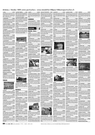 A c h e t e z / Ve n d e z 1 0 0 % e n t r e p a r t i c u l i e r s : w w w. i m m o b i l i e r 1 0 0 p o u r 1 0 0 e n t r e p a r t i c u l i e r s . f r
125000€ 11 LEZIGNAN CORBIERES

11 FITOU

APPARTEMENT F3 50 m² terrain:28 m² Dans un domaine d'exception privé de 40ha environ ou le dépaysement est assuré.Traversant sur 3 faces.Cet écrin
de verdure comprend une immense pinède, un jardin
aménagé,espace jeux pour tous,côté sauvage avec garrigue et étang marin. / classe énergie: G
05.61.26.18.76 Ref: 1010813

11 CARCASSONNE

11 CASCASTEL DES CORBIERES 82000€
128000€ TERRAIN surface:2038 m²Situé dans un village du pays

APPARTEMENT F480 m²Situé dans une petite résidence
sécurisée, appartement F4 au 4ème et dernier étage
sans ascenseur entièrement refait à neuf. Entrée, cuisine équipée, salon séjour, 3 chambres, salle de bains,
wc.Parking privé.Cave.Quartier très calme./ classe énergie:NC 06.80.67.40.76 Ref: 1019622

11 LEZIGNAN CORBIERES

150000€

IMMEUBLE 155 m² Immeuble 3 niveaux, plein centre
de Lézignan Corbières,actuellement local commercial
libre au rdc et T3 au-dessus avec terrasse disponible,
nombreuses possibilités d'aménagement :commerce,
entreprise.Idéal investisseurs,affaire à saisir / classe énergie:NC 06.11.27.22.14 Ref: 1008627

11 LA REDORTE

165000€

APPARTEMENT F3 65.95 m² 5 min plages. Résidence
privée sécurisée en bordure de lac. Appartement F3
de 65.95 m². Balcon 6.03 m². Parking privé.Appartement au 1er étage sans ascenseur d'un petit immeuble
de 2 étages. Proche toutes commodités. / classe énergie:C 06.79.36.29.21 Ref: 1019312

11 CASTELNAUDARY

230000€

APPARTEMENT F4145 m²Superbe appartement haussmanien traversant au centre de Carcassonne sur le
square Gambetta.Entièrement rénové dans le style.Séjour, salle à manger, 2 chambres, 2 pièces d'eau, cuisine fermée équipée. Possibilité d'une 3ème chambre. /
classe énergie:D 06.62.32.68.73 Ref: 1004755

11 CARCASSONNE

250000€

IMMEUBLE 260 m² terrain:100 m² Immeuble à 10 minutes de la cité de Carcassonne, 5 minutes du centre
à pied, 4 appartements, idéal revenus locatifs,T3, studio, 2T2, nombreuses possibilités, garage de 80m2 et
2pièces à aménager, jardin avec terrasse, dans quartier calme./ classe énergie:NC 06.37.03.97.81 Ref:
792906

11 LEUCATE PLAGE

290000€

APPARTEMENT F3 52 m² Situé dans petite résidence
de 4 copropriétaires,appartement en partie meublé,F3
de plain pied avec vue panoramique sur mer,étang et
canigou,entrée,pièce à vivre,cuisine américaine équipée,loggia,véranda,mezzanine,chambre,salle d'eau,wc.
/ classe énergie:NC 06.26.31.23.95 Ref: 795226

11 ST HILAIRE

305000€

IMMEUBLE F8 120 m² Idéal investisseur.Immeuble de
village comprenant 3 appartements de type studio,
F3,duplex et F4 à usages locatifs.Entièrement refait à
neuf avec cellier.Cave.Village calme,très bien situé.A
10minutes de Limoux et de Carcassonne./ classe énergie:D 04.68.69.61.31 Ref: 1013665

11 LEZIGNAN CORBIERES

320000€

IMMEUBLE F8 300 m² terrain:450 m² / classe énergie:
D 06.83.10.16.17 Ref: 805711

Détails dans le Panorama Couleurs
11 NARBONNE

380000€

APPARTEMENT F5 140 m² Au coeur de Narbonne,appartement en duplex T5, de charme, dans ancien hôtel particulier du 17ème. Salon, salle à manger,
bibliothèque, cuisine, 3 chambres. Terrasse de 70 m²,
garage 2 voitures.A 15 mn de la mer. Prix à négocier.
/ classe énergie:C 06.11.75.95.18 Ref: 1011551

MAISON - VILLA...

11 LAPALME

145000€

TERRAIN surface:1259 m² A 6kms de la mer,70kms
de l'Espagne,terrain viabilisé de 1259 m².Situé sur les
hauteurs du village de Lapalme.Quartier neuf,residentiel,calme.Proche de toutes commodités.Vue sur
l'étang de Leucate et Corbières.Exposition sud.
COS=0.25 06.71.82.50.56 Ref: 798306

11 LEZIGNAN CORBIERES

150000€

TERRAIN 380 m² surface:2600 m² Terrain constructible viabilisé et cloturé,avec hangar de 380m2 et 4 entrées de celui ci par volets roulants électriques,possibilité
d'une autre construction d'habitation, quartier hors
lotissement en ZI à 3kms de toutes commodités.
06.85.41.29.79 Ref: 1005250

11 NARBONNE

177000€

TERRAIN surface:830 m² Sur les hauteurs de Narbonne, terrain viabilisé, clos et arboré. Dans un quartier calme et résidentiel, avec une vue panoramique.
Proche de toutes les commodités.A 10 mn de la mer.
06.09.31.82.02 Ref: 1008623

14900€

80

12 PEYRUSSE LE ROC

104000€

MAISON F4 100 m² terrain:450 m² Au centre du village. Maison traditionnelle en pierre mitoyenne d'un
côté.A rafraichir mais habitable et disponible de suite. Terrain arboré avec verger, potager, exposé plein
sud. / classe énergie: NC 06.70.70.39.58 Ref:
1017797

12 VIALA DU TARN

12 ST BEAULIZE

12 CLAIRVAUX D AVEYRON

57000€

119000€

PROPRIETE

tisseur. Propriété de 8000 m² comprenant 3 habitations indépendantes entièrement rénovées. 7 gîtes et
5 chambres d'hôtes. Possibilité d'hébergement pour
groupe ou séminaires dans un cadre de verdure exceptionnel./ classe énergie:D 04.68.74.25.16 Ref:
1013660

83000€

MAISON F4 85 m² terrain:95 m² A l'entrée des Gorges
du Tarn. Hameau rural touristique. Maison construite
sur les fondations en pierre d'une ancienne maison
traditionnelle. A rafraichir. Habitable et disponible de
suite.Terrain non attenant à 50 m./ classe énergie:NC
05.65.62.65.37 Ref: 1017799

12 RULLAC ST CIRQ

85000€

MAISON F4 80 m² terrain:300 m² Dans un secteur rural à l'abri de toute pollution, à vendre ensemble 150
000E ou séparément ( 2ème maison :120 m² à 85000E),
maisons en pierres rénovées habitables et disponibles
de suite. Gros potentiel d'aménagement de la grange
/ classe énergie:E 05.65.46.79.22 Ref: 913185

12 AUZITS

229000€

135000€ 12 MILLAU

174000€ 12 MONTLAUR

230000€

FERMETTE F5 85 m² terrain:1300 m² A 1.5 km du lac
navigable de Pareloup,20 mn de Rodez,30mn de Millau,fermette entièrement rénovée habitable et disponible de suite.Potentiel supplémentaire avec granges,
cave. Excellent état général. Altitude:800 m. / classe
énergie:NC 03.84.76.64.50 Ref: 1005809

12 ST CHELY D AUBRAC

145000€

MAISON F6 110 m² terrain:2600 m² Ancienne ferme
entierement renovee+forge attenante amenageable
actuellement gite france 2epis plein succes nature panorama+proche commodites 100km montpellier.06.87.21.27.26 / classe énergie:F 05.65.49.24.51
12 BELMONT S/RANCE
120000€ Ref: 732588
MAISON F5 150 m² terrain:1400 m² A 800 m d'alti149000€
tude,façade de 27 m plein sud,jolie maison de cam- 12 LEDERGUES
pagne en pierre,100 m² rénovés,possibilités MAISON F6 130 m² terrain:3500 m² A 1/2 h d'Albi,
d'aménagement des nombreuses dépendances,idéal 3/4 h de Rodez, dans un secteur rural preservé. Maigites ou maisons d'hôtes,terrain clos avec fruitiers dans son de maçon construite par le propriétaire en bon
hameau,site verdoyant,sourc / classe énergie: G etat général habitable et disponible de suite sur terrain
clos arboré piscinable. / classe énergie: D
04.68.23.20.35 Ref: 743645
05.65.74.04.91 Ref: 1013213

12 ASPRIERES

12 LUC

233000€

MAISON F6 185 m² terrain: 2050 m² Maison de
construction traditionnelle en pierre, isolée, située au
Batut (9km de Rodez), 2 étages indépendants (possible un seul) :2 cuisines, 2 SDB, 2 WC, 2 buanderies,
4 chambres...garage motorisé,combles aménageables,
cave,terrasse16m / classe énergie:D 03.26.74.66.92
Ref: 1014961

180000€

MAISON F9220 m²terrain:320 m²Centre du bourg,face
au collège public,maison d'architecte en très bon état
général habitable et disponible de suite aménagée en
locaux professionnels au rez de chaussée et les 2 autres
niveaux inférieurs en privé avec accès indépendant / 12 CRANSAC
234000€
classe énergie:E 05.65.72.12.49 Ref: 786719
MAISON F6 160 m² terrain:7000 m² Hauteurs de Cransac les Thermes,dans un envionnement préservé.Maison traditionnelle en pierres entièrement rénovée,avec
12 LIVINHAC LE HAUT
181000€
MAISON F5 140 m² terrain:3330 m² Entre Rodez et Fi- prestations de qualité. Habitable et disponible de suigeac, vallée du Lot, secteur rural sans nuisances, à te. Sur terrain clos, et arboré. Piscine 9x4 m. Vue improximité de toutes les commodités.Maison en pierres prenable. / classe énergie:E 06.89.55.51.68 Ref:
en très bon état général habitable et disponible de sui- 1006931
te sur terrain clos et arboré piscinable./ classe énergie:
12 CAPDENAC GARE
239000€
E 05.65.64.56.59 Ref: 1003471
MAISON F6 131 m² terrain:1877 m² Dans un secteur
semi résidentiel dominant
12 NAUCELLE
184000€ ruralplain pied en excellent étatla vallée du Lot. Maison
général habitable et
MAISON F3 82 m² terrain:700 m² Entre Rodez et Albi.
disponible de suite sur terrain paysagé.Piscine.Pool houAccès rapide à la N88 4 voies. Dans un lotissement se. Centre ville et toutes commodités à 5 mn. / classe
calme proche de toutes les commodités.Maison récente énergie:E 06.20.15.27.44 Ref: 1017790
en excellent état général habitable et disponible de
suite sur terrain clos. / classe énergie: NC
12 CASSAGNES BEGONHES
240000€
06.83.12.20.67 Ref: 1006594
MAISON F10 288 m² terrain:2350 m² Proche du centre
ville et de toutes ses commodités, maison (béton et
12 CASSAGNES BEGONHES
186000€ pierres), de caractère, en excellent état habitable et
MAISON F7 140 m² terrain:1423 m² Maison tradi- disponible de suite.Sur terrain clos arboré constructible
tionnelle de plain pied de 85m2 + sous sol 85m2 ha- (2 entrées) et dépendance. / classe énergie: E
bitable.Véranda.Terrain arboré,fleuri,joli bassin.Pompe 06.38.50.91.01 Ref: 1016731
à chaleur réversible neuve + insert.Terrain 950m2 avec
certificat d'urbanisme et viabilisé. / classe énergie:D
12 ST LEONS
249000€
05.63.47.63.97 Ref: 1009702
FERMETTE F6 160 m² terrain:400 m² Environnement
rural préservé,Parc National des Grands Causses.Corps
de ferme rénové dans le respect des principes écologiques. MILLAU à 10 mn,A75 à 3 mn, à 1 h de la mer.
Stations de l'Aubrac, à 15 mn des Gorges du Tarn et
Dourbie. / classe énergie:C 06.80.30.15.09 Ref:
1005837

12 LAVAL ROQUECEZIERE
190000€
160000€ MAISON F4 226 m² terrain:2 ha A la limite du Tarn et

MAISON F4 100 m² terrain:558 m² Maison de village
traditionnelle meublée.Hameau rural préservé.Toutes
commodités:services, commerces, écoles... Entièrement rénovée. Prestations de qualité. Piscine. Verger.
Cuisine d'été. Disponible de suite. Rodez 45 mn. Figeac 20 mn./ classe énergie:E 06.28.23.21.51 Ref:
1012289

12 NAUCELLE

169000€

MAISON F4 93 m² terrain:626 m² Entre Albi et Rodez
(30 mn), à 1h15 de Toulouse. Secteur rural résidentiel
à l'abri de toute nuisance.Maison récente en excellent
état général. Habitable et disponible de suite. Sur terrain clos et arboré.Piscine hors sol./ classe énergie:NC
06.89.13.72.83 Ref: 1010885

maison du 16ème siècle a été entièrement rénovée
dans un esprit d'authenticité avec murs en pierre et
poutres apparentes.Elle dispose d'un terrain de 400m2
et de 105m2 habitable.Terrasse en IPE.Aucun travaux
à prévoir. / classe énergie:NC 04.67.58.95.70 Ref:
795646

MAISON F8 220 m² terrain:2000 m² Maison d'architecte à fort potentiel en excellent état général habitable
et disponible de suite. 2 appartements indépendants,
possibilité d'aménager 150 m² supplémentaires dans
les combles. Grand terrain arboré. Région touristique
réputée. / classe énergie:NC 06.71.92.99.17 Ref:
786678

MAISON F6 120 m² terrain:329 m² Dans un village riverain du lac de Pareloup.A 5 mn à pied de l'eau.Maison en pierre traditionnelle entièrement rénovée.
Habitable et disponible de suite. Sur un terrain clos et
arboré.Possibilité d'un commerce au rez de chaussée.
/ classe énergie:NC 06.81.92.77.19 Ref: 1016727

152500€

12 VIALA DU PAS DE JAUX
130000€ 12 NAUVIALE
170000€
90000€ MAISON F4 105 m² terrain:400 m² Cette charmante MAISON F7 120 m² terrain:3.4 ha 1/2 h de Rodez et

MAISON F5 150 m² terrain:20 m² En zone rurale,dans
village médiéval à l'abri de toute nuisance, maison de
ville mitoyenne des 2 cotés à fort potentiel, à rénover
et à aménager.Habitable en camping en l'état. Disponible de suite.Toit, planchers et poutres en bon état. /
classe énergie:NC 05.65.46.24.92 Ref: 795544

179000€

MAISON F8 180 m² terrain:3000 m² Dans secteur rural touristique preservé,vallée de l'Aveyron,proche de
Villefranche de Rouergue et de Najac.Toutes commodités à proximité. Maison à fort potentiel récente habitable et disponible de suite. Terrain arboré. Piscine
hors-sol. / classe énergie:NC 06.22.73.86.10 Ref:
1016726

MAISON F9 163 m² terrain:1500 m² grande maison
pouvant être séparé en 2 logements,ideable investissement locatif ou profession liberale ou grande famille,le prix est négociale me contacter par tel pour +
d'info / classe énergie: D 06.64.78.39.43 Ref:
793277

restaurée de 115 m² avec cour aménagée et arborée
de 195 m², barbecue. Située dans hameau à 3 km du
village, calme et tranquilité garantie.2 heures de la
160000€
mer, 100 km de Toulouse. / classe énergie: E 12 AUZITS
MAISON F5160 m²terrain:3800 m²Au coeur de l'Avey06.08.83.28.06 Ref: 1019494
ron, entre Rodez et Decazeville, maison dont l'intérieur est entièrement rénové et la façade prete à décorer.
12 ST AFFRIQUE
124000€
MAISON 110 m² Centre ville.Maison d'angle,3 étages Possibilité d'extension prévue au cadastre. Portable :
et cave sans ascenseur. Excellent état général habi- 06.66.46.09.69 / classe énergie:NC 05.65.64.71.60
Ref: 762063
table disponible de suite.T1 bis au rez de chaussée,wc,
cuisine, salle à manger. 1er étage :wc, salle d'eau, 2
160000€
chambres.2ème étage :chambre / classe énergie:NC 12 SAVIGNAC
MAISON F5 100 m² terrain:2000 m² A 5 mn de Ville05.65.49.28.93 Ref: J221064
franche, dans un hameau rural préservé. Jolie maison
traditionnelle en pierre habitable en l'état.3 chambres.
12 ST VICTOR ET MELVIEU
125000€ Salle à manger.Cuisine.Salle de bains.3 caves en sousMAISON F5 130 m² terrain:1950 m² Proche des Raspes sol. Garage attenant 1 place. 500m2 de jardin. / clasdu Tarn,de Millau,de Saint Affrique,maison en très bon se énergie:NC 05.65.45.51.31 Ref: 1018229
état général. Habitable et disponible de suite sur terrain clos et arboré. Cave de plus de 130 m². A 3 mn
160000€
des commerces,des bases nautiques. / classe énergie: 12 ST ROME DE CERNON
MAISON F5 106 m² terrain:850 m² Dans un petit vilNC 06.87.94.01.63 Ref: 1010607
lage au pied des Monts du Levezou et du Plateau du
Larzac. Maison rénovée en excellent état général ha12 STE EULALIE DE CERNON
125000€ bitable et disponible de suite sur jardin clos,arboré,payMAISON F4 65 m² Au cour du plateau du LARZAC, sagé. / classe énergie: E 05.65.62.03.58 Ref:
secteur rural touristique réputé,dans un village médiéval 1014248
à l'abri de toute nuisance.Maison en pierre entièrement
renovée avec prestations de qualité en 2007.A 10 mn 12 ST FELIX DE LUNEL
163000€
de toutes les commodités. / classe énergie: D MAISON F5 88 m² terrain:916 m² Villa de plain-pied
06.80.01.88.86 Ref: 1006599
en ossature bois.Pièce à vivre 46m2 avec cuisine américaine,3 chambres avec placards,salle d'eau équipée
12 AYSSENES
125000€ douche à l'italienne,wc séparé,garage accolé.TerrasMAISON F475 m²terrain:1.7 haCoeur du Parc National se sans vis à vis. Lotissement résidenciel très calme /
des Grands Causses, dans un environnement naturel classe énergie:D 07.86.39.75.88 Ref: 1013860
préservé (chataigneraies), au sein d'un hameau isolé,
maison traditionnelle en pierres entièrement rénovée. 12 THERONDELS
165000€
Prestations de qualités. Disponible. 06.81.60.06.68. / MAISON F3 120 m² terrain: 1000 m² Secteur rural
classe énergie:D 05.65.46.29.58 Ref: 1006930 moyenne montagne à l'abri de toute nuisance,proche
du lac de Sarrans. Excellent état habitable et disponible de suite sur terrain clos et arboré. 2e Tél :
05.65.66.05.44 / classe énergie:E 00.3223548386
Ref: 796844

85000€

baisse significative, maison en pierres comprenant 2
appartements. Un F4 indépendant .Véranda, grande
terrasse et grenier aménagé. Excellent état. , garage
et atelier atenant.terrain de 1910 m² entiérement
constructible / classe énergie:D 05.65.71.78.65 Ref:
1008186

143000€ 12 NAUCELLE

MAISON F5 110 m² terrain:50000 m² Dans un cadre
champêtre,jolie maison entierement renovée + grange en pierre des année 1800 à rénover. Ideal maison
secondaire, gîte, chambre d'hôte, amoureux de la nature avec ses 5HA de terre + vigne et de nombreuses
sources. / classe énergie:NC 04.68.75.82.93 Ref:
1009796

12 AUBIN

MAISON F5 120 m² terrain:200 m² Dans un quartier
calme proche du centre ville et de tous les commerces
et commodités.Maison sur 2 niveaux en très bon état
général habitable et disponible de suite sur terrain clos.
/ classe énergie:NC 06.45.58.17.06 Ref: J222660

140000€ 12 SALLES CURAN

MAISON F4 80 m² terrain:0 m² Pour amoureux de la
nature,au coeur d'un petit village rural à l'abri de toute pollution. Maison traditionnelle en pierres entierement renovée avec des prestations de qualites.
Habitable et disponible de suite.A 5 mn de l'autoroute A75. / classe énergie: E 07.81.21.52.86 Ref:
1010882

12 FIRMI

FERMETTE F6 95 m² terrain:675 m² En Aubrac, dominant la vallée du Mot, à 10 mn de toutes commodités
et 15 minutes des stations de ski.Ferme en pierres entièrement rénovée habitable et disponible de suite sur
terrain clos arboré.Possibilité de doubler la surface habitable / classe énergie:NC 06.84.32.27.28 Ref:
1005804

12 BARAQUEVILLE
175000€
139000€ MAISON F9 180 m² terrain:1910 m² URGENT, prix en

MAISON F5 120 m² terrain:409 m² Au pied des pistes,
dans un lotissement calme,en forêt.Maison construite en traditionnel,en excellent état général,habitable
et disponible de suite sur terrain clos.A 1200 m d'altitude. / classe énergie: G 06.14.23.83.33 Ref:
1013212

12 BRUSQUE

MAISON F6 150 m² terrain:300 m² LOCATION-VENTE possible pour cette maison traditionnelle rénovée
dans un style contemporain,avec prestations de qualité. Entre Rodez et Decazeville. Grand garage. Nombreuses possibilités. / classe énergie: NC
06.59.46.04.25 Ref: 725641

L’immobilier 100% entre particuliers • N ° 9 1 • MARS - AVRI L 2014

171000€ 12 MONTEILS

12 ST ANDRE DE NAJAC
123000€
64000€ MAISON F4 115 m² terrain:195 m² Maison en pierre

MAISON F2 35 m² terrain:320 m² Maison de vacances
meublée,cuisine (kitchnette) ouverte sur séjour (18m2),
1 chambre, salle de bain et coin nuit,WC séparés.Terrasse couverte,piscine + aire de jeux en copropriété.Tous commerces à proximité. Jardin. Chauffage
11 LEZIGNAN CORBIERES
650000€ électrique. / classe énergie:F 05.46.22.93.84 Ref:
TERRAIN 1500 m² surface:11900 m² Grand terrain 790019
avec bâtiments à la sortie de Lézignan Corbières,nombreuses possibilités d'aménagement, entreprises ou
75000€
constructions, stockage à 3 km de l'autoroute entre 12 NOAILHAC
Perpignan et Carcassonne 06.12.28.95.31 Ref: MAISON 180 m² terrain:325 m² Maison de maître en
pierre à rénover 180 m² sur 3 niveaux + 2 caves de 25
1000151
m² chacune.Orientée sud à 450 m d'altitude.Belle vue
sur chemin de Saint Jacques de Compostelle (GR65) à
5 km écoles,commerces,dispensaire./ classe énergie:
NC 06.01.63.73.78 Ref: 717673

12 RIVIERE S/TARN

12 CANET DE SALARS

110000€ 12 LAVERNHE

MAISON F6 150 m² terrain:10500 m² Maison de village indépendante 6 pièces avec cave bergerie bucher,
ancienne ferme,exposée plein sud avec vue sur la vallée, terrain attenant de 300m2 et jardin de 1500m2.
Plan d'eau au pied du village / classe énergie: F
06.50.45.48.38 Ref: 739072

135000€ 12 CONDOM D AUBRAC

MAISON F3 70 m² terrain:500 m² A 8 mn de l'A75 et
Severac le Chateau. Hameau rural (730 m d'altitude).
Grange traditionnelle entièrement rénovée avec prestations de qualité habitable disponible de suite. Véranda.Sous sol aménageable.Jardin.Ruine attenante
à restaurer / classe énergie:D 06.70.35.11.66 Ref:
1020245

50000€

MAISON F4 90 m² terrain:500 m² Maison et bergerie
constructions traditionnelles à restaurer et renover
possibilité de créer des gîtes.Au Rez de chaussée maison 2 niveaux, bergerie. Hameau calme / classe énergie:NC 05.65.80.40.82 Ref: 720241

11 RENNES LE CHATEAU
1300000€
70000€ PROPRIETE F25 600 m² terrain:8000 m² Idéal inves- 12 LEDERGUES

TERRAIN surface:1318 m² A 25 km de Carcassonne,
ville de 1 110 habitants, commerces, écoles. Terrain
constructible plat. Toutes viabilités en bordure. COS
non limité.Facade de 24 mètres.Non arboré.Belle vue
dégagée.Environnement très calme. 06.24.41.36.27
Ref: 1003041

12 SALMIECH

MAISON F3 85 m² A 1/2 h de Rodez,au coeur d'un village médiéval rural.Secteur d'activité vinicole réputé,
sans nuisance aucune. Maison traditionnelle en grès
rouge,habitable et disponible de suite,rénovée aux 3/4.
DPE en cours. / classe énergie:NC 06.72.00.49.83
11 VILLEGLY
199000€ Ref: 1013210
TERRAIN surface:6634 m² Situé à Villegly dans l'aude à 10 min de Carcassonne. Grand terrain de 6634
m² constructible. CU favorable pour lotissement 13
lots de 350 à 450 m². situé au milieu des collines.Via12 PRADINAS
120000€
bilisation a proximité(environ 20m). 06.11.49.04.93
CORPS DE FERME F6 105 m² terrain:300 m² AncienRef: 1008993
ne ferme dont 105m2 habitation rénovée 220m2 dépendances aménageables écurie grange hangar cour
11 ROUTIER
203000€
intérieure fermée four a pain cave à vin. Possibilité de
TERRAIN surface:16953 m² Idéal lotisseur. Terrain
terrain à proximité. Tel:06.43.10.13.97 / classe énerconstructible non viabilisé, non clôturé. Eau, électricigie:NC 05.61.44.18.36 Ref: 739528
té et tout à l'égout en bordure de celui ci. Possibilité
de 14 parcelles de 800 à 1000m2.Village très calme à
12 CORNUS
120000€
10km de LIMOUX et de toutes les commodités.
04.68.69.13.65 Ref: 1007797
12 RIEUPEYROUX
60000€ MAISON F5 100 m² Dans un petit village traditionnel
CORPS DE FERME F6 200 m² terrain:900 m² Au coeur du Larzac,au calme intégral.Maison en excellent état
11 BUGARACH
250000€ du Ségala, corps de ferme à rénover, composé d'une général, habitable et disponible de suite. Commerces
TERRAIN 70 m² surface:39 ha Bugarach,forêt plantée habitation,d'une grange aménageable et d'un hangar ambulants.A 1/2 h de Ste Affrique et du Viaduc de Milsuite à un reboisement de 39 hectares, avec bergerie autour d'une cour fermée. Branchements eau et élec- lau. / classe énergie: NC 05.65.99.38.40 Ref:
existante à rénover , Idéal projet d'envergure, place- tricité à connecter./ classe énergie:NC05.65.65.52.91 J221688
ment,défiscalisation,investissement ou tout projet de Ref: 748471
construction.Téléphonez au 04.68.74.01.61.
12 MONTBAZENS
120000€
04.68.74.01.61 Ref: 1000261
12 ST GEORGES DE LUZENCON 60000€ MAISON F6 200 m² Centre du bourg, maison tout en
MAISON F2 58 m² terrain:50 m² Jolie petite maison de pierre non mitoyenne sans servitudes,excellent état gévillage sur 1 jolie jardin de 50 m² arboré comprenant néral, habitable et disponible de suite. Combles et
1 chambre 1 séjour 1 cuisine 1 salle d'eau plus un sous sous-sol aménageable.Plusieurs blacons et terrasses
sol amménageable idéalement située calme tout en 1/2H de Rodez,20mn de Villefranche.A négocier./ clasétant à 2 pas du centre à 1 minute à pied de la rivière. se énergie:E 06.42.46.11.59 Ref: 796842
/ classe énergie:C 06.61.11.40.46 Ref: 1012981

TERRAIN surface:2 ha Terrain de 2 ha entretenu non
310000€
constructible à 500m en périphérie du village et ex- 11 MASSAC
ploitable en terres agricoles avec puits existant. Ligne PROPRIETE 22 m² terrain:1.5 ha Au coeur des Hautes
électrique à proximité.04.68.79.15.60 Ref:740440 Corbières 480m Alt.Village calme avec son lac.Terrain
constructible 1820m2 plat clos arboré avec CU 1 terrain agricole Bio 1.11ha clos avec son ruisseau plan11 LANET
35000€ tation 1500 rosiers (terre profonde) 1 petite vigne de
TERRAIN surface:1519 m² Haute Corbière, altitude 0.281ha. / classe énergie:NC 09.63.25.15.62 Ref:
360 m, magnifique région, terrain constructible non 1017217
inondable, avec CU. Endroit très calme, air pur et sec.
Très peu de voitures,station thermale à 20 km,mer 80
325000€
km, montagnes et ski 80 km. Région chasse, pêche. 11 SALLELES CABARDES
PROPRIETE AGRICOLE F5 141.29 m² terrain:10000 m²
04.68.27.92.21 Ref: 791341
Idéal investisseur,domaine comprenant 2 batiments,dont habitation F5,ossature bois de
11 ARGELIERS
53000€ 140m2+1hangar de 343m2, nombreuses possibilités
TERRAIN surface:1082 m² Libre desuite.Idéal artisan d'exploitation à usage lucratives,vue panoramique.
ou commerçant.Terrain d'angle constructible en zone Possibilité d'avoir des hectares supplémentaires./ clasartisanale non clôturé mais viabilisé avec eau électri- se énergie:D 04.68.47.37.05 Ref: 789031
cité. Shon de 500m2.Village vigneron dans le minervois. Très calme. 25km de Narbonne et de Béziers.
11 VILLASAVARY
460000€
06.72.09.79.38 Ref: 1014801
PROPRIETE AGRICOLE 1000 m² terrain:9000 m² Corps
de ferme lauraguais du 19ème siècle,comprenant 2
11 LAURABUC
63000€ bâtiments d'habitation entièrement à restaurer+hanTERRAIN surface:2500 m²Terrain constructible viabilisé gar agricole.Surface exploitable habitable 1000m2 et
en partie avec eau, électricité et téléphone en bordu- plus, terrain attenant, nombreuses possibilités d'exre de celui ci, situation à 6kms du péage de l'autorou- ploitation et transformation. / classe énergie: NC
te A61 et 7kms de CASTELNAUDARY, vue dégagée, 04.68.76.13.74 Ref: 1000254
quartier champêtre hors lotissement très calme.
04.68.23.43.01 Ref: 1007790
11 RENNES LE CHATEAU
580000€
PROPRIETE F7 120 m² terrain:57 ha Site exception11 MOUX
63680€ nel,au coeur de la nature,55 ha d'un seul tenant,tous
TERRAIN surface:796 m² Idéal investisseurs. Promo- commerces 6 km, 700 m² de bâtiments (7 parties),
teurs ou particuliers.Terrain comprenant 6 parcelles via- dont 120 m² habitables. Fromagerie, hangar, remises.
bilisées de 800 à 940M2. constructibles sur 150M2 Nombreuses possibilités :accueil, camping, exploitachacune.Village calme avec toutes commodités.10mn tion, randonnée / classe énergie:C 04.68.74.03.32
de Lézignan Corbières. Ensemble des 6 terrains à Ref: 793940
436000E. 06.83.23.23.83 Ref: 1013661

11 CENNE MONESTIES

95000€

MAISON F4 108 m² Site classé, environnement rural
préservé de toute nuisance. Maison en pierres à très
fort potentiel, grand garage au rez de chaussée + Appartement (1/2 niveau,double entrée) à rafraîchir.Habitable et disponible de suite. Centre bourg. / classe
énergie:NC 06.75.36.85.17 Ref: 1006934

MAISON F3 100 m² terrain:1000 m² A 3/4 d'heure de
Millau, 1,5 heure de Montpellier ou Albi. Maison traditionnelle en pierres rénovée habitable,équipée en autarcie (energie:solaire + turbine ruisseau,eau naturelle),
12 STE EULALIE D OLT
45000€ terrain arboré. Secteur bio au pied du Larzac. / classe
MAISON F3 60 m² Vallée du Lot, au pied de l'Aubrac. énergie:NC 06.75.47.61.07 Ref: J221671
Secteur rural de moyenne montagne préservé. Maison de village traditionnelle en pierres,toit et murs en
120000€
excellent état.Prévoir l'habitabilité (mises aux normes 12 CONQUES
et sanitaires). / classe énergie:NC 06.80.61.24.38 MAISON F6 200 m² Conques.Maison du 16ème siècle
de 200 m². Vue panoramique imprenable unique sur
Ref: 1010903
le village classé à l'Unesco (chemin Saint Jacques de
Compostelle). Maison à pans de bois. Gros potentiel.
12 DECAZEVILLE
50000€ A rénover. Idéal pour chambres d'hôtes et boutiques.
MAISON F3 50 m² terrain:100 m² En plein centre vil- / classe énergie:NC 05.65.68.22.90 Ref: 1010901
le, à proximité immédiate de la rue principale commerçante. Aucune pollution sonore. Quartier calme.
Habitable et disponible de suite.Petit jardin./ classe énergie:D 06.24.24.30.80 Ref: 1010883

12 ST GENIEZ D OLT

TERRAIN

11 DOUZENS

constructible,zone non inondable, vue panoramique
sur les montagnes quartier calme et résidentiel,15 mn
de Lézignan ou Narbonne.épicerieboulangerie,centre
médical,pharmacie,la poste,médiathèque,multiples
activités 04.68.45.04.86 Ref: 796566
12 AUBIN
24500€
MAISON F4 85 m² Entre Decazeville et Aubin. Proche
des thermes de Cransac.Maison mitoyenne à rénover,
avec possibilite de 2 appartements (t2 + t3 en duplex).
45 mn de Rodez,1.5 h de Toulouse,1/2 h de l'aéroport
de Rodez./ classe énergie:NC 05.65.43.30.12 Ref:
J222659

94000€ 12 LAPANOUSE

MAISON F4 65 m² terrain:30 m² A 10 mn de l'A75 et
de Severac le Chateau.30 mn de Rodez et Millau.1.5h
de Montpellier et Toulouse. Dans un hameau rural de
la haute vallée de l'aveyron.Maison traditionnelle des
templiers rénovée. Habitable et disponible de suite. /
classe énergie:E 06.09.96.43.61 Ref: 1017800

12 VABRE TIZAC

COMMERCE

cathare. Terrain constructible et arboré avec amandiers, oliviers et viabilisé avec eau. Electricité. Tout à
l'égout. Surplombant le village, vue imprenable 360°.
800000€
Quartier hors lotissement à 5km des commodités 11 30 mn de Carcassonne
04.68.46.19.15 Ref: 1008913
BAR HOTEL RESTAURANT A 30mn de Carcassonne,
Béziers et Narbonne, Hotel, restaurant, bar sur la pla11 LIMOUX
85000€ ce du village, au coeur du MInervois, 24 chambres,
TERRAIN surface:2720 m² A Limoux, grand terrain nombreuses possibilités,gites,appartements,salle de
idéalement situé de 2720 m²,avec CU,proche de toutes sports, maison de retraite, bureau. FONDS+MURS /
commodités à 1,5 km du centre ville. Quartier calme classe énergie:NC 06.27.92.83.98 Ref: C755170
et résidentiel, vis à vis sur un côté, vous serez au milieu des vignes et de la garrigue. 06.85.85.95.12
Ref: 796971

215000€

IMMEUBLE F10 300 m² terrain:0 m² Castelnaudary
centre (11 400) :Immeuble récemment restauré de
300 m². Il est composé de 2 T2 et de 2 T3. Il est situé à
proximité des commerces, d'une école maternelle et
primaire,d'un hôpital.Les bretelles de l'autoroute A61
sont à 5km / classe énergie:D 06.79.43.56.12 Ref:
1018431

11 CARCASSONNE

1500000€ 12 RECOULES PREVINQUIERES

PROPRIETE F15 605 m² terrain:42 ha Propriété agricole comprenant 3 habitations, dont 5chambres et
tables d'hôtes,nombreuses possibilités d'exploitation
lucrative tracteur,40 vaches+petits,7chevaux,15 truies
porteuses, élevage en pleinair, disponible de suite.Eligible PAC / classe énergie:NC 04.68.24.44.03 Ref:
911019

11 ST ANDRE DE ROQUELONGUE121000€
163000€ TERRAIN surface:1428 m² Corbières, terrain arboré

APPARTEMENT F3 70 m² appartement triplex T3, résidence rénovée de standing, piscine et sauna. Séjour
double,cuisine américaine équipée,2 chambres,mezzanine, poutres apparentes, à 30 mn de Narbonne, de
Carcassonne et à 40 mn de la mer./ classe énergie:NC
06.88.74.99.24 Ref: 792277

11 PORT LA NOUVELLE

73000€ 11 SAISSAC

TERRAIN surface:12562 m² Idéal investisseur,terrain
agricole situé proche du futur lycée de LEZIGNAN CORBIERES,en passe de devenir constructible dans un avenir plus ou moins proche. Possibilité de plusieurs
parcelles. Quartier calme proche de toutes commodités. 06.84.66.39.63 Ref: 1008911

1/4 h de l'aéroport international, secteur rural preservé.Maison en traditionnel habitable disponible de suite. Terrain arboré d'un seul tenant. Combles
amenageables, hangar semi ouvert. Eventuellement
vendue meublée./ classe énergie:D 06.84.69.28.39
Ref: 1014253

de l'Aveyron, maison entourée de ses bois, avec vue
panoramique sur le village et la campagne. Séjour
double,cuisine américaine équipée,belle pièce à vivre,
2 grandes chambres. Aménagements possibles, à 45
mn d'Albi / classe énergie:E 06.81.55.75.52 Ref: 12 BOISSE PENCHOT
250000€
1004267
MAISON F10 345 m² terrain:1600 m² En bordure du
Lot,non inondable,belle maison de maître en bon état
12 LA CAVALERIE
192000€ avec dépendances.Unifamiliale mais 3appartements inMAISON F7 110 m² terrain:700 m² Dans village tou- dépendants.Sur chemin de Compostelle.Aéroport Roristique reputé,entre MILLAU et MONTPELLIER,Caus- dez à 35km,SNCF, poste hôpital, commerces, etc. /
se du LARZAC,à proximité immediate de l'A.75,maison classe énergie:D 06.77.24.01.24 Ref: 742835
entierement renovee habitable et disponible de suite
sur terrain clos arboré.Garage atelier independant,ci- 12 LA FOUILLADE
250000€
terne. / classe énergie: E 06.06.56.38.54 Ref: MAISON F10 373 m² terrain:3900 m² Ensemble im1005817
mobilier :Maison d'habitation et local commercial ( 2
salles restaurant,divers locaux techniques à l'arrière),
12 TOULONJAC
195000€ 2 chambres d'hotes, remise dans le jardin. Proche de
MAISON F5 132 m² terrain:3800 m² Aux portes de Vil- toutes les commodités. Entre Villefranche et Albi. Nélefranche. Secteur rural preservé semi residentiel. Ha- gociable. / classe énergie:NC 04.99.74.74.85 Ref:
meau calme.Maison construite en traditionnel habitable 786711
et disponible de suite sur terrain semi clos et arboré.
250000€
5mn de toutes commodités,3/4 h de l'aéroport de Ro- 12 LUC LA PRIMAUBE
dez. / classe énergie: E 06.31.30.54.84 Ref: MAISON F7 200 m² terrain:600 m² Dans quartier calme résidentiel à proximité de toutes commodités,mai1014245
son en pierres en excellent état. Possibilité
et T3.Ga12 ENTRAYGUES S/TRUYERE
204000€ investissement locatif avec 2 studios,2 T1bisPossibilité
rage. Disponible de suite.06.26.49.91.45.
MAISON F5 160 m² terrain:70 m² Adossée aux rem- parking privé. / classe énergie:E 05.65.99.78.36
parts,face au confluent des 2 rivières.Maison en pier- Ref: 798357
re rénovée dans le respect de la tradition.Habitable et
disponible de suite. Grand séjour 50 m². Cuisine équi268000€
pée.Cave.Terrasse et barbecue.2 chambres.1 bureau. 12 RODEZ
/ classe énergie:NC 06.83.03.48.81 Ref: J222663 MAISON F4 150 m² terrain:2700 m² A 15min de RODEZ et 5 mn de l'aeroport, ancienne ferme en pierres
et lauzes entiérement renovée avec prestations de
12 LAISSAC
204000€ qualité habitable et disponible de suite sur terrain clos
MAISON F6 120 m² terrain:1101 m² Entre Rodez et et arboré (verger). Sans vis à vis, vue panoramique. /
l'A75 (Séverac), dans un bourg actif en zone rurale classe énergie:F 06.88.26.25.86 Ref: 1009695
préservée. Maison en pierres et briques de appartements indépendants (T2 au rdc et T4 à l'étage), habi12 LAISSAC
271000€
table et disponible de suite sur terrain clos arboré, MAISON F8 195 m² terrain:300 m² En centre ville,anpotager / classe énergie:NC 05.65.77.02.87 Ref: cien corps de ferme avec dépendances maison d'ha1010898
bitation T6 avec combles aménageables,2 garages en
enfilade + 1 de 49 m² + 1 hangar de 45 m²,habitable
12 BROMMAT
205000€ de suite / classe énergie:D 05.65.70.76.11 Ref:
MAISON F6 140 m² terrain:238 m² Dans un hameau 796853
rural à l'abri de toute pollution, maison traditionnelle
en pierres agrandie et restaurée en 1988, prestations 12 LA COUVERTOIRADE
280000€
de qualité habitable et disponible de suite. A 5mn MAISON F9 200 m² terrain:150 m² Maison en pierres,
centre balnéothérapie,10mn toutes commodités,50km 17ème.Hameau 10 mn la Couvertoirade,la Cavalerie,
autoroute / classe énergie:F 05.65.66.19.95 Ref: Nant. Beaucoup de cachet, voûtes en pierre. Cuisine,
786720
salon, salle à manger, 6 chambres, jardin, parfait état,
A75 à 4 km, Millau 30 mn, Montpellier et la mer à 1
12 CONNAC
215000€ h./ classe énergie:D 04.66.49.13.51 Ref: 794799
MAISON F7 150 m² terrain:5000 m² Vallée du Tarn,secteur rural sans nuisance.Isolé,dans un environnement 12 CAPDENAC GARE
283000€
boisé :ensemble immobilier avec 2 maisons en pierres, MAISON F5 200 m² terrain:2800 m² Vallée du Lot, à
entièrement rénovées par le proprietaire, maçon. Ex- 10 mn de FIGEAC, dans un environnement semi rural
cellent état général. Disponible de suite. / classe éner- préservé.Maison en excellent état général.1/2 sous sol
gie:E 05.65.46.09.81 Ref: 1008195
aménagé, plain pied en appartement principal. Garage et dépendances.Toutes commodités à 3 km./ clas12 LEDERGUES
220000€ se énergie:NC 05.65.63.30.87 Ref: 1016737
MAISON F4 230 m² terrain:1998 m² Entre Albi et Ro294000€
dez, secteur rural à l'abri de toute pollution, à proxi- 12 SEVERAC LE CHATEAU
mité de toutes les commodités, grange restaurée à MAISON F12 250 m² terrain:4000 m² Sur l'axe Pal'ancienne, 1er étage livré en loft. Habitable et dispo- ris/Montpellier. Secteur rural agricole, Parc National
des Grands Causses.Propriété :ancien corps de ferme
nible de suite. Terrain clos. / classe énergie: D
entièrement rénové (gîtes) et ancienne grange attenante
06.62.44.10.51 Ref: 795528
aménagée en contemporain.Terrain semi-clos arboré.
12 TREMOUILLES
225000€ Alt 800 m. / classe énergie:D 05.65.47.77.24 Ref:
1006928
MAISON F6 150 m² terrain:2243 m² Ancien corps de
ferme en bon état général habitable et disponible de
296000€
suite.grange accolée à fort potentiel. Terrain clos ar- 12 PONT DE SALARS
boré,sans vis à vis avec chemin sans issu.A 20mn de MAISON F10 270 m² terrain:1948 m² / classe énergie:
Rodez,10 mn des lacs de Pareloup.Exposition Sud. / F 06.72.89.62.84 Ref: 806012
classe énergie:D 06.86.00.25.95 Ref: 1013207 Détails dans le Panorama Couleurs

Visitez les biens à distance sur www.immobilier100pour100entreparticuliers.fr

 