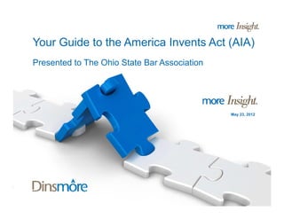 Your Guide to the America Invents Act (AIA)
Presented to The Ohio State Bar Association




                                              May 23, 2012
 