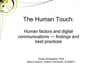 The Human Touch: Human factors and digital communications  —  findings and best practices Gayle Christopher, PhD April in Auburn, Auburn University, 4/16/2011 