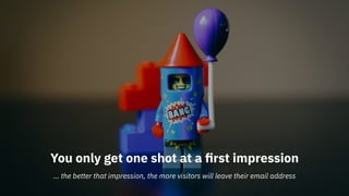 WHAT DO YOU WORK ON FIRST?
You only get one shot at a ﬁrst impression
… the better that impression, the more visitors will...