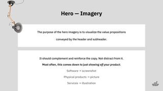 Hero — Imagery
The purpose of the hero imagery is to visualize the value propositions
conveyed by the header and subheader...