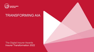 TRANSFORMING AIA
The Digital Insurer Awards
Insurer Transformation 2022
 