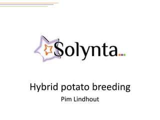 Hybrid potato breeding
      Pim Lindhout
 