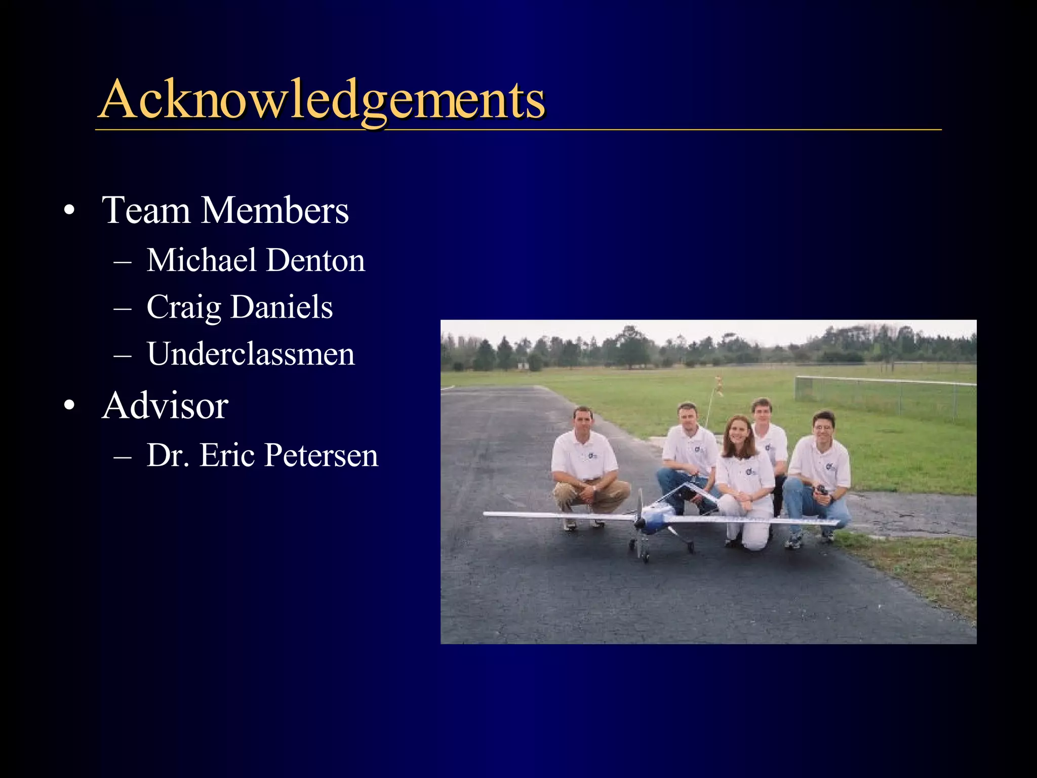 Team Members Michael Denton Craig Daniels Underclassmen Advisor Dr. Eric Petersen Acknowledgements 