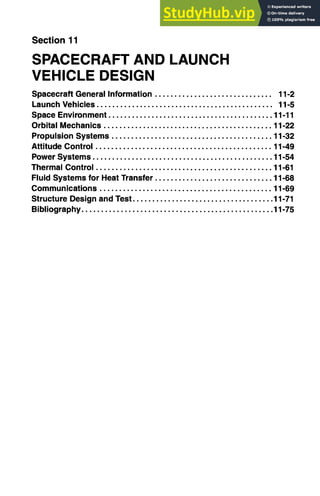 |
Section 11 II
l
SPACECRAFT AND LAUNCH
VEHICLE DESIGN
Spacecraft General Information .............................. 11-2
Launch Vehicles ............................................. 11-5
Space Environment.......................................... 11-11
Orbital Mechanics ........................................... 11-22
Propulsion Systems ......................................... 11-32
Attitude Control ............................................. 11-49
Power Systems.............................................. 11-54
Thermal Control ............................................. 11-61
Fluid Systems for Heat Transfer .............................. 11-68
Communications ............................................ 11-69
Structure Designand Test .................................... 11-71
Bibliography................................................. 11-75
 