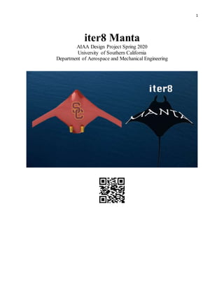 1
iter8 Manta
AIAA Design Project Spring 2020
University of Southern California
Department of Aerospace and Mechanical Engineering
 
