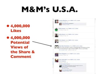 M&M’s U.S.A.
• 4,000,000
  Likes
• 4,000,000
  Potential
  Views of
  the Share &
  Comment
 