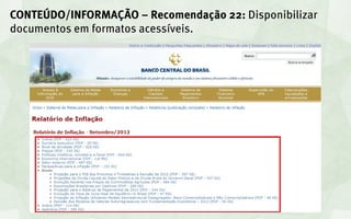 CONTEÚDO/INFORMAÇÃO – Recomendação 22: Disponibilizar
documentos em formatos acessíveis.
 
