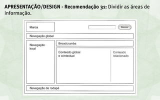 APRESENTAÇÃO/DESIGN - Recomendação 31: Dividir as áreas de
informação.
 