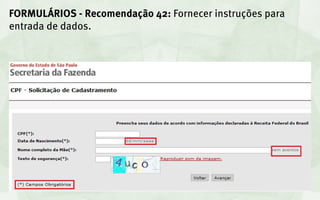 FORMULÁRIOS - Recomendação 42: Fornecer instruções para
entrada de dados.
 