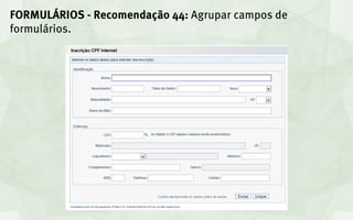 FORMULÁRIOS - Recomendação 44: Agrupar campos de
formulários.
 