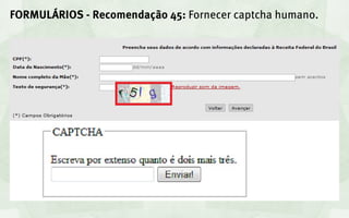 FORMULÁRIOS - Recomendação 45: Fornecer captcha humano.
 