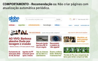 COMPORTAMENTO - Recomendação 11: Não criar páginas com
atualização automática periódica.
 