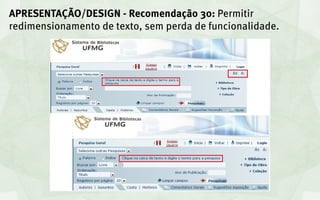 APRESENTAÇÃO/DESIGN - Recomendação 30: Permitir
redimensionamento de texto, sem perda de funcionalidade.
 
