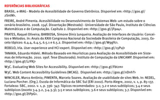 REFERÊNCIAS BIBLIOGRÁFICAS
BRASIL. e-MAG - Modelo de Acessibilidade de Governo Eletrônico. Disponível em: <http://goo.gl/
...