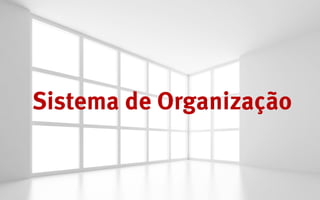 Sistema de Organização
 