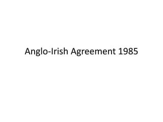 Anglo-Irish Agreement 1985
 