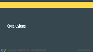 Conclusions
AI Agents with Gemini 2.0 - Beyond the Chatbot @martonkodok
 