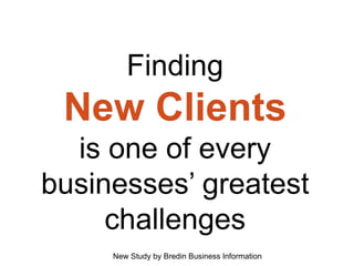 Finding New Clients is one of every businesses’ greatest challenges New Study by Bredin Business Information 