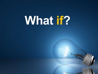 What if?