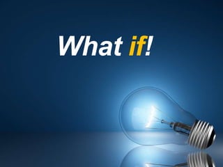 What if!
