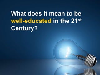 What does it mean to be well-educated in the 21st Century?