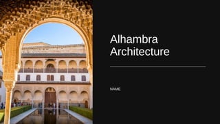 Alhambra
Architecture
NAME
 