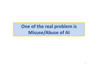 One of the real problem is
Misuse/Abuse of AI
5
 