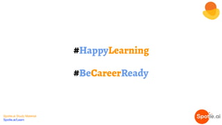 Spotle.ai Study Material
Spotle.ai/Learn
#HappyLearning
#BeCareerReady
 