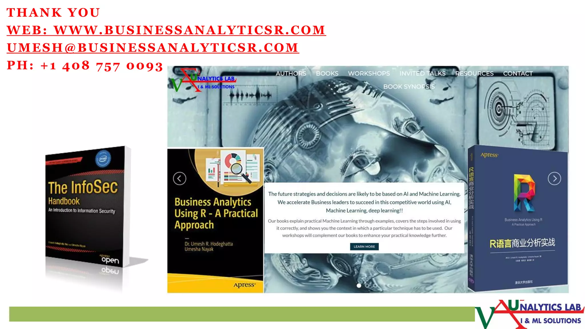 THANK YOU
WEB: WWW.BUSINESSANALYTICSR.COM
UMESH@BUSINESSANALYTICSR.COM
PH: +1 408 757 0093
 