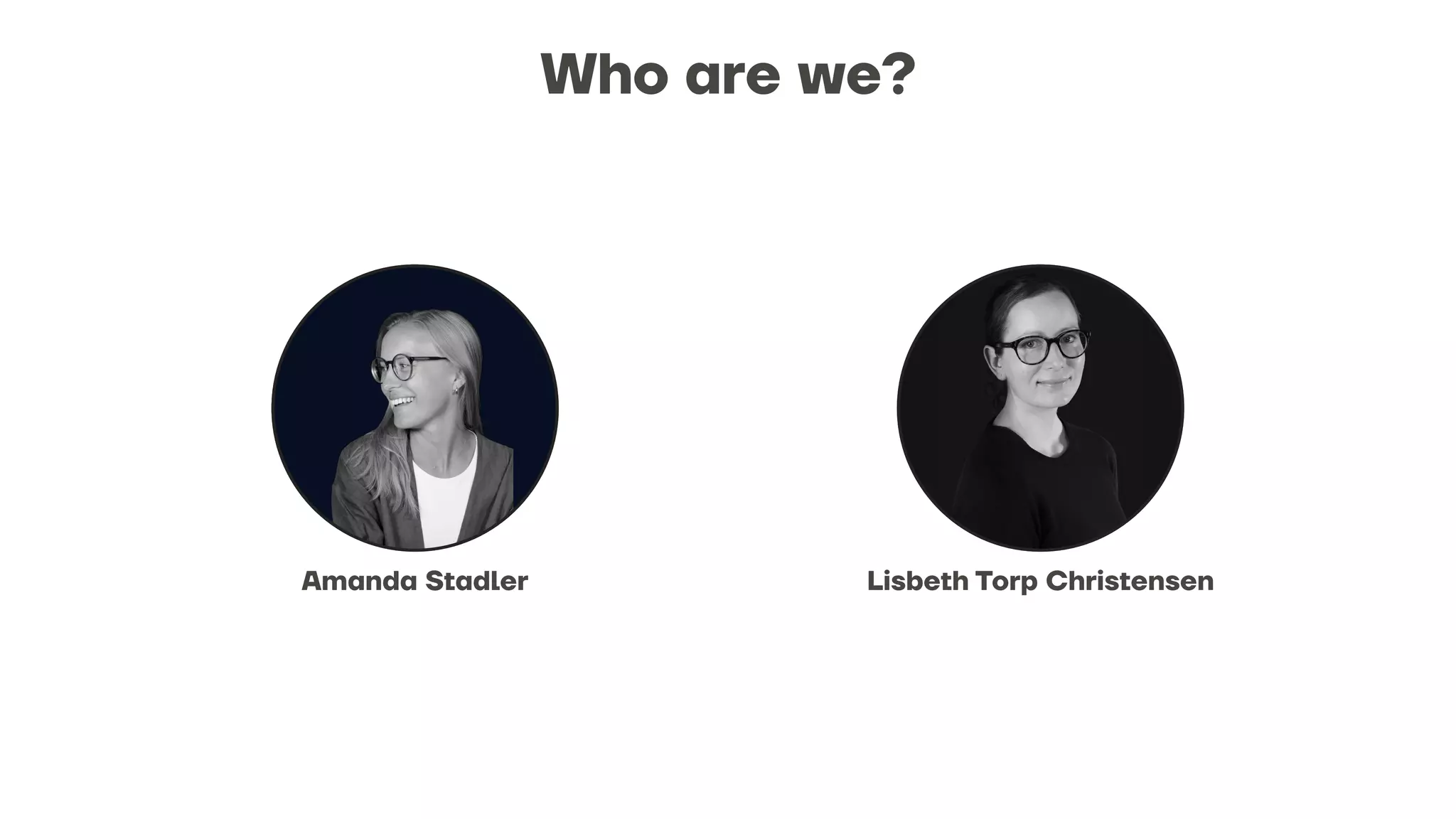 Who are we?
Amanda Stadler
Client Lead
Lisbeth Torp Christensen
Head of Digital Products
 