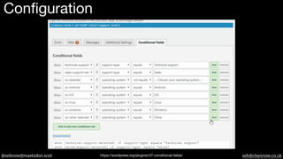 @sebrose@mastodon.scot seb@claysnow.co.uk
Configuration
https://wordpress.org/plugins/cf7-conditional-fields/
 