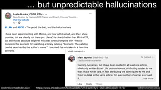 @sebrose@mastodon.scot seb@claysnow.co.uk
https://www.linkedin.com/feed/update/urn:li:activity:7196243897323241473/
… but unpredictable hallucinations
 