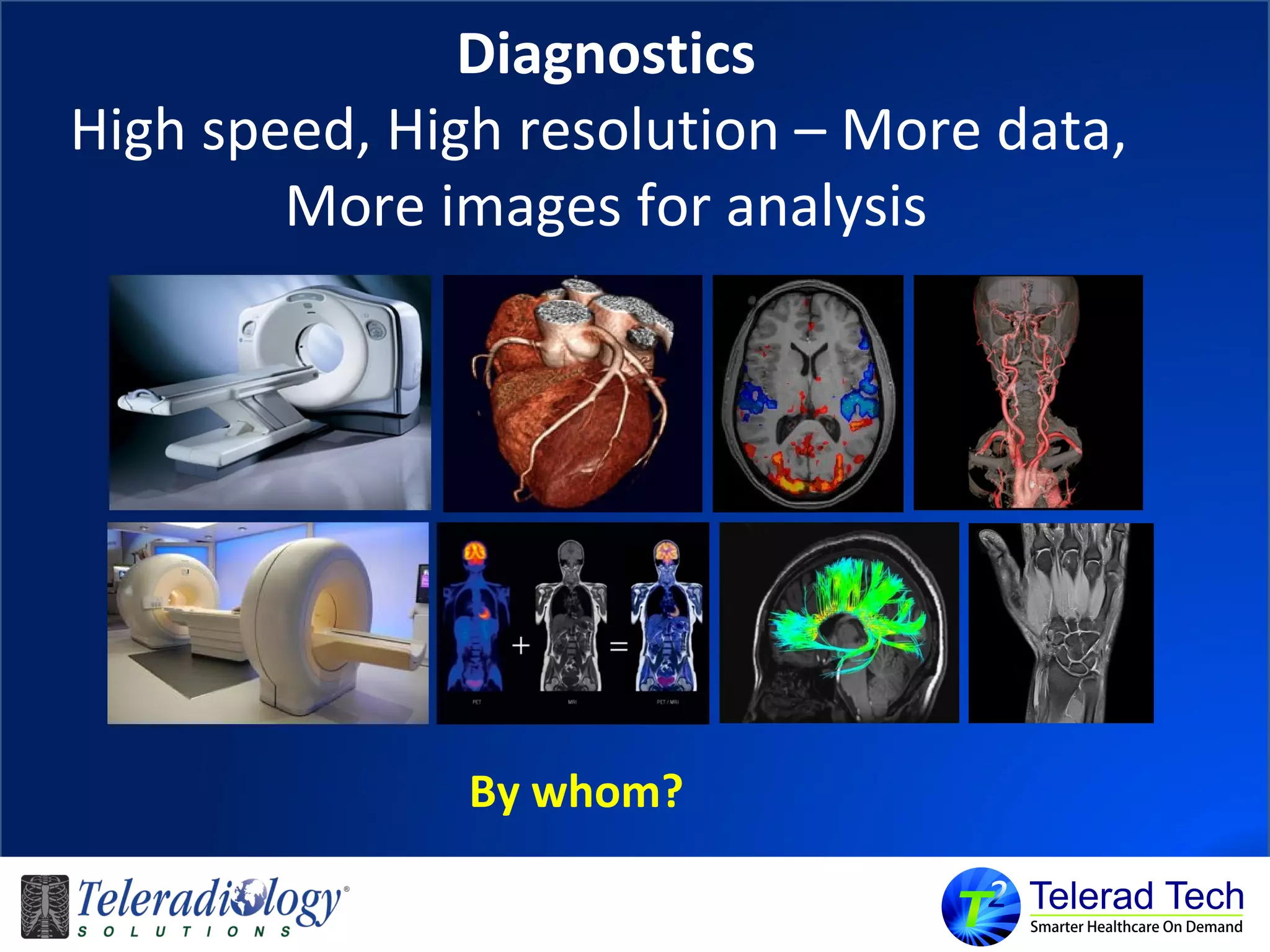 Diagnostics
High speed, High resolution – More data,
More images for analysis
By whom?
 