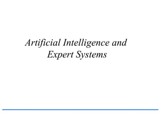 Artificial Intelligence and
Expert Systems
 