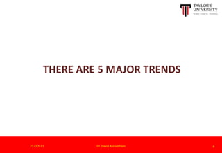 THERE ARE 5 MAJOR TRENDS
21-Oct-21 Dr. David Asirvatham 4
 