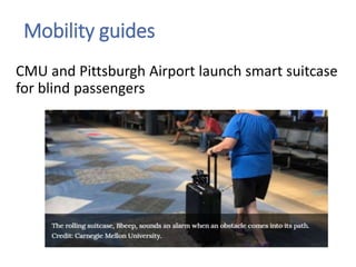 Mobility guides
CMU and Pittsburgh Airport launch smart suitcase
for blind passengers
 