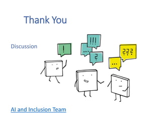 Thank You
Discussion
AI and Inclusion Team
 